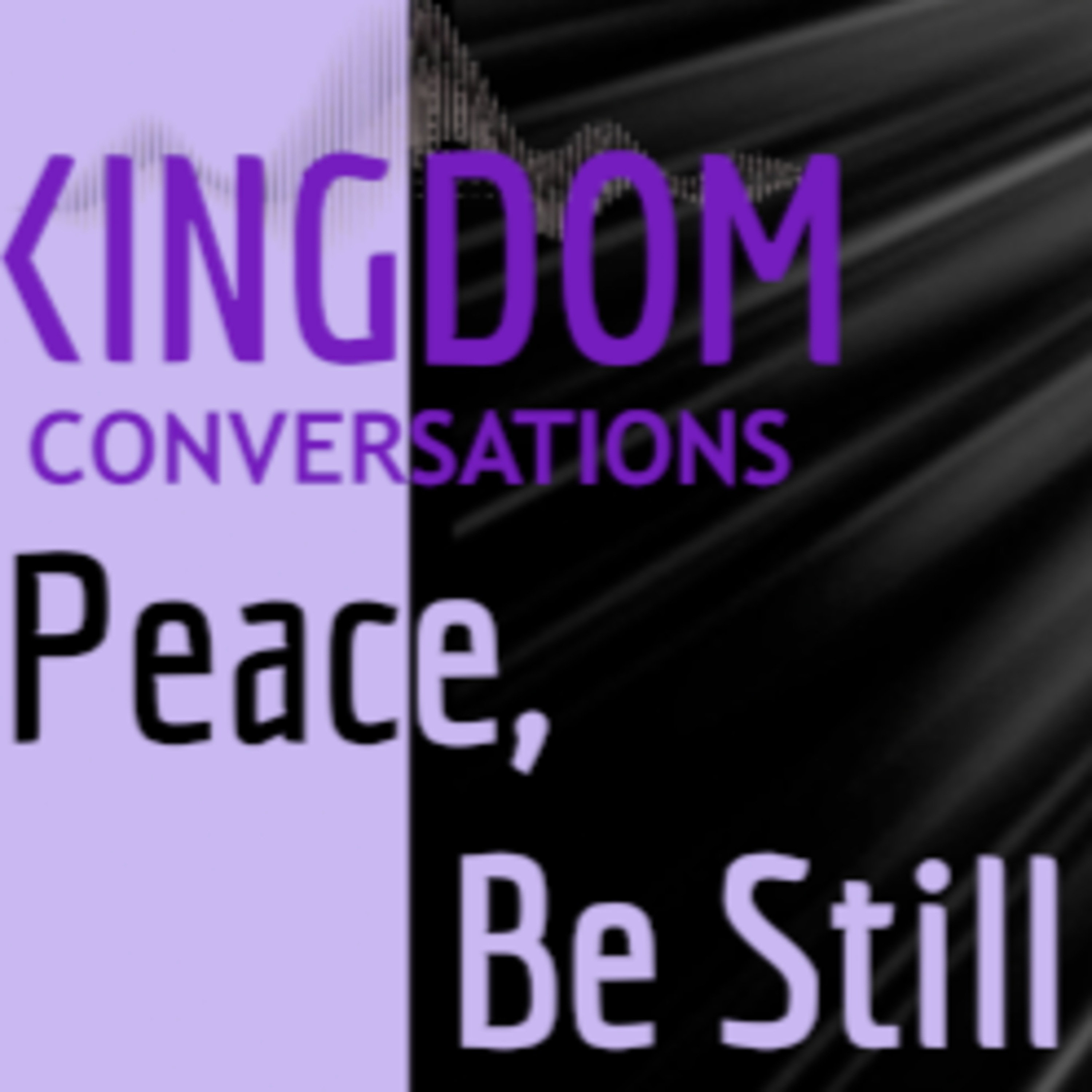Kingdom Conversations: Be Still And See episode artwork