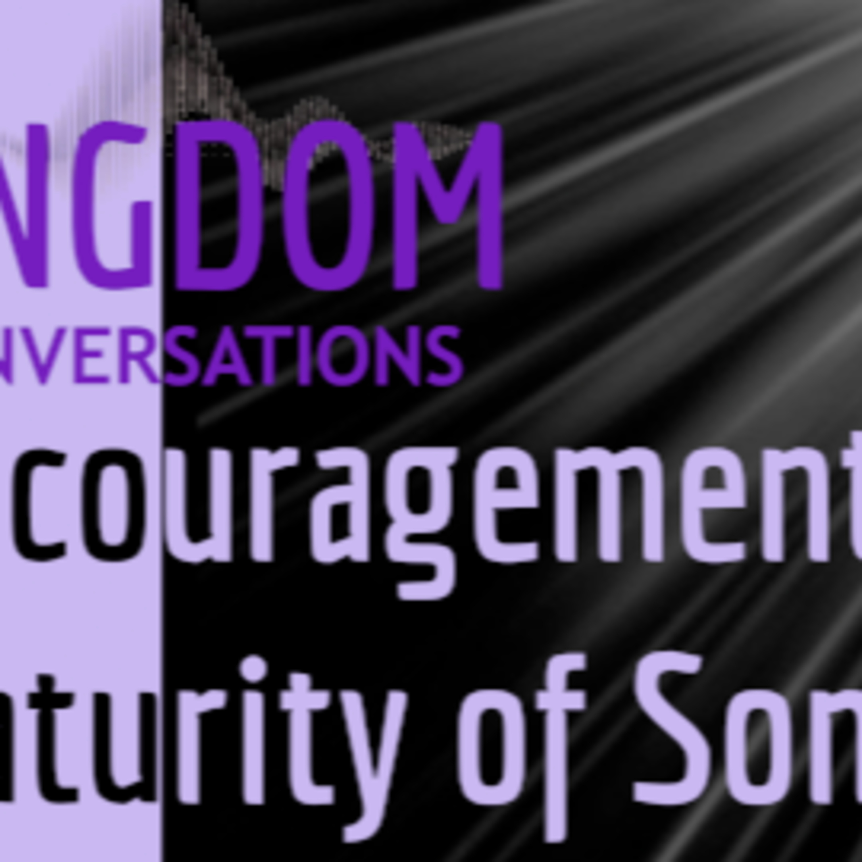 Kingdom Conversations - Encouragement In The Lord and Mature Sons episode artwork