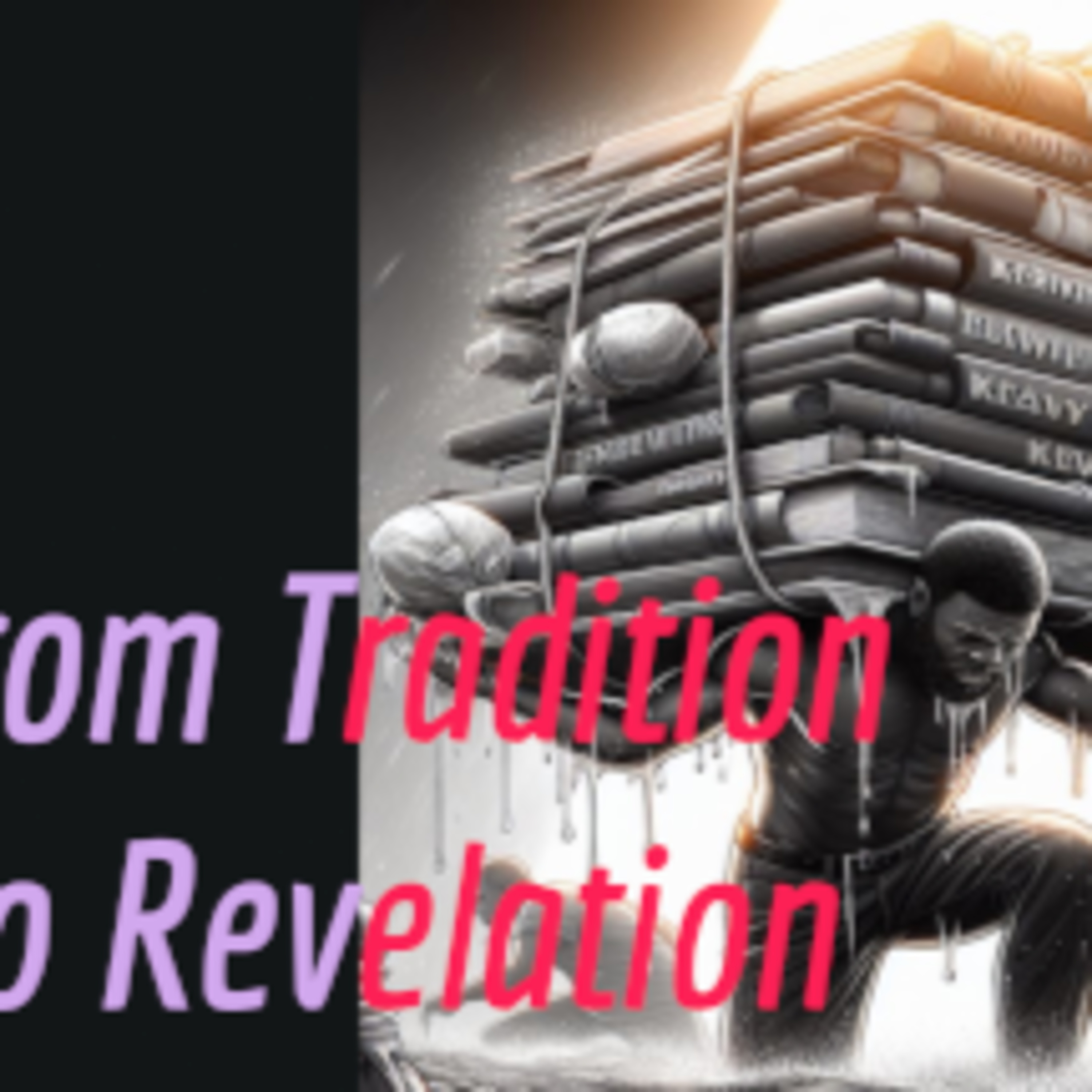 From Tradition To Revelation-The Labour of Walking in Truth & Knowledge episode artwork