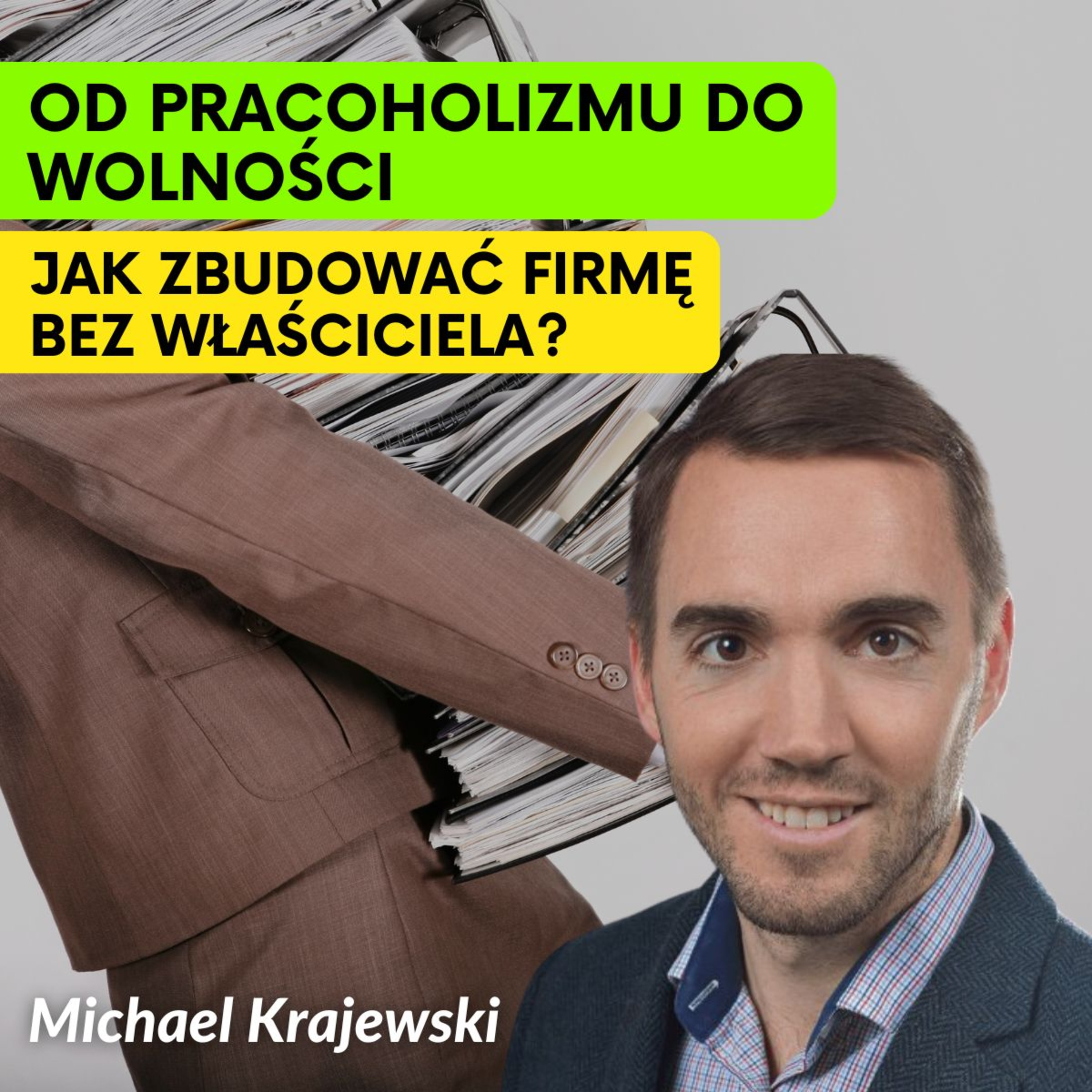 Jak Zarządzać Firmą z 400 Pracownikami Bez Pracoholizmu? Sekret Michała Krajewski