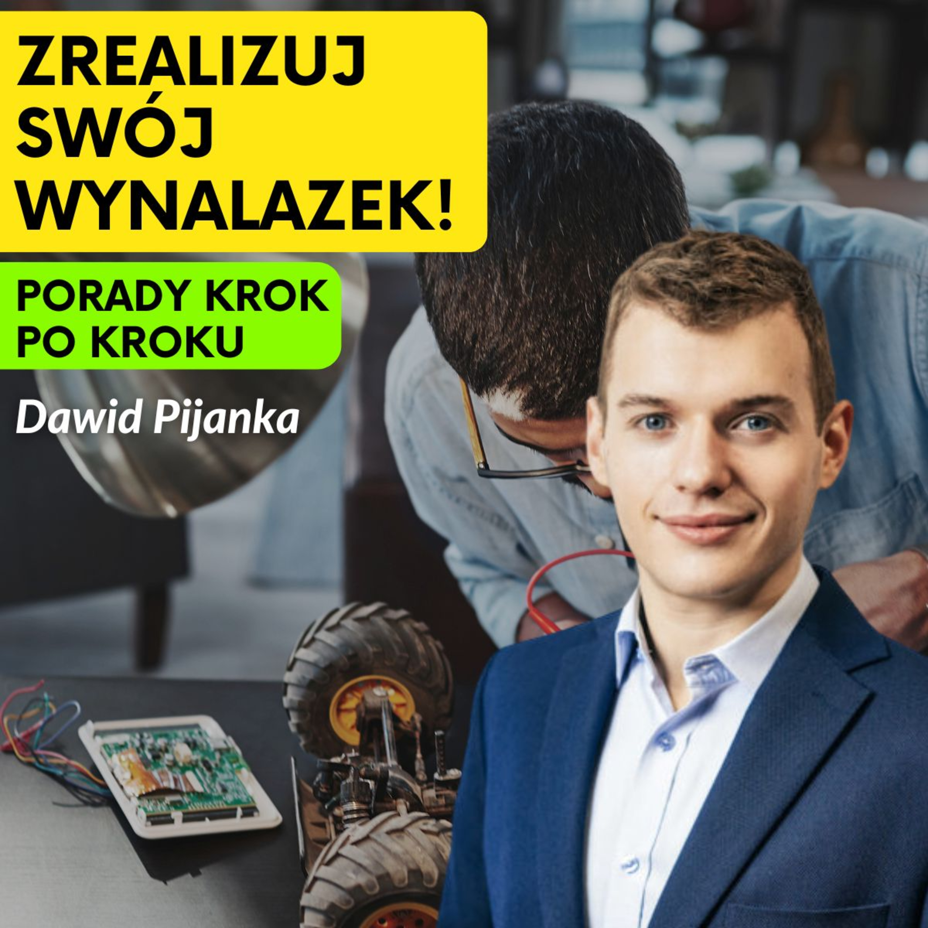 Jak Uzyskać Patent na Nowy Wynalazek: Krok po Kroku - rozmowa z Dawidem Pijanką