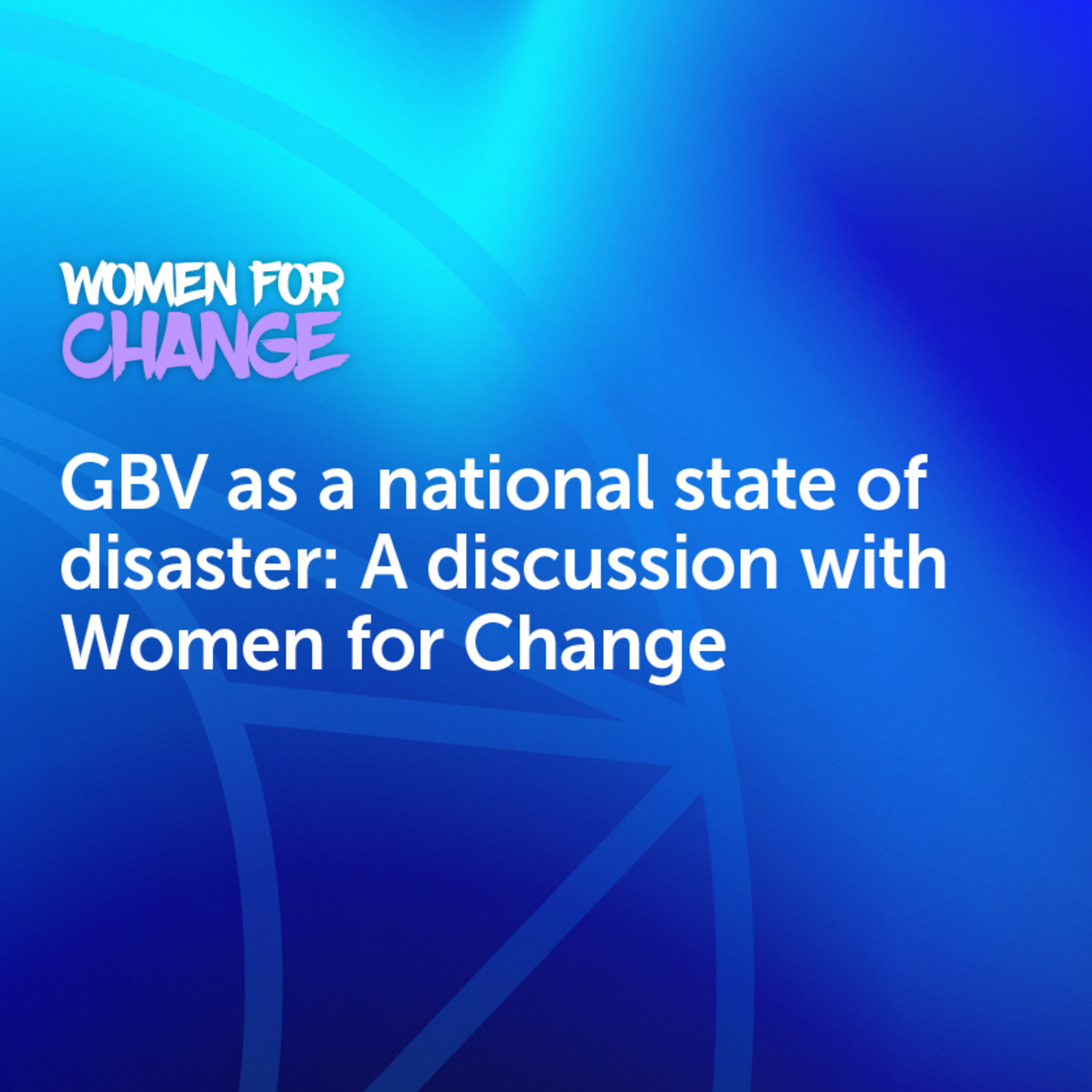 GBV as a national state of disaster: A discussion with Women for Change episode artwork