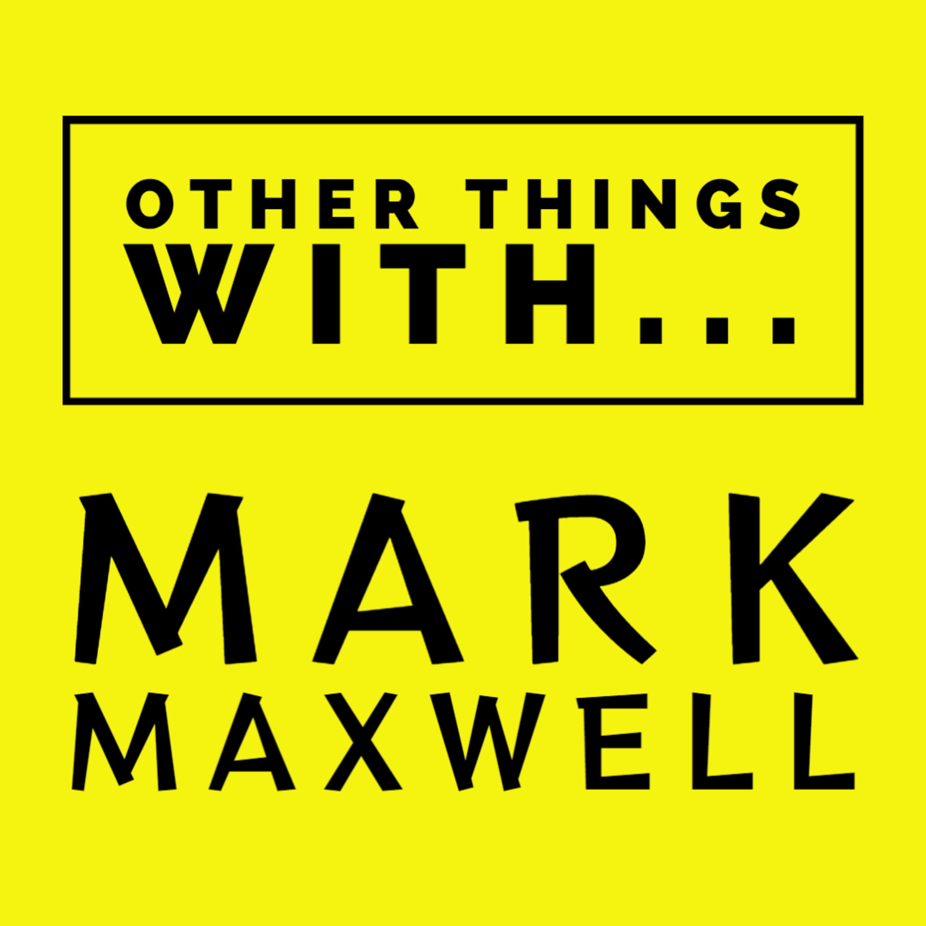 Other Things with Mark Maxwell episode artwork