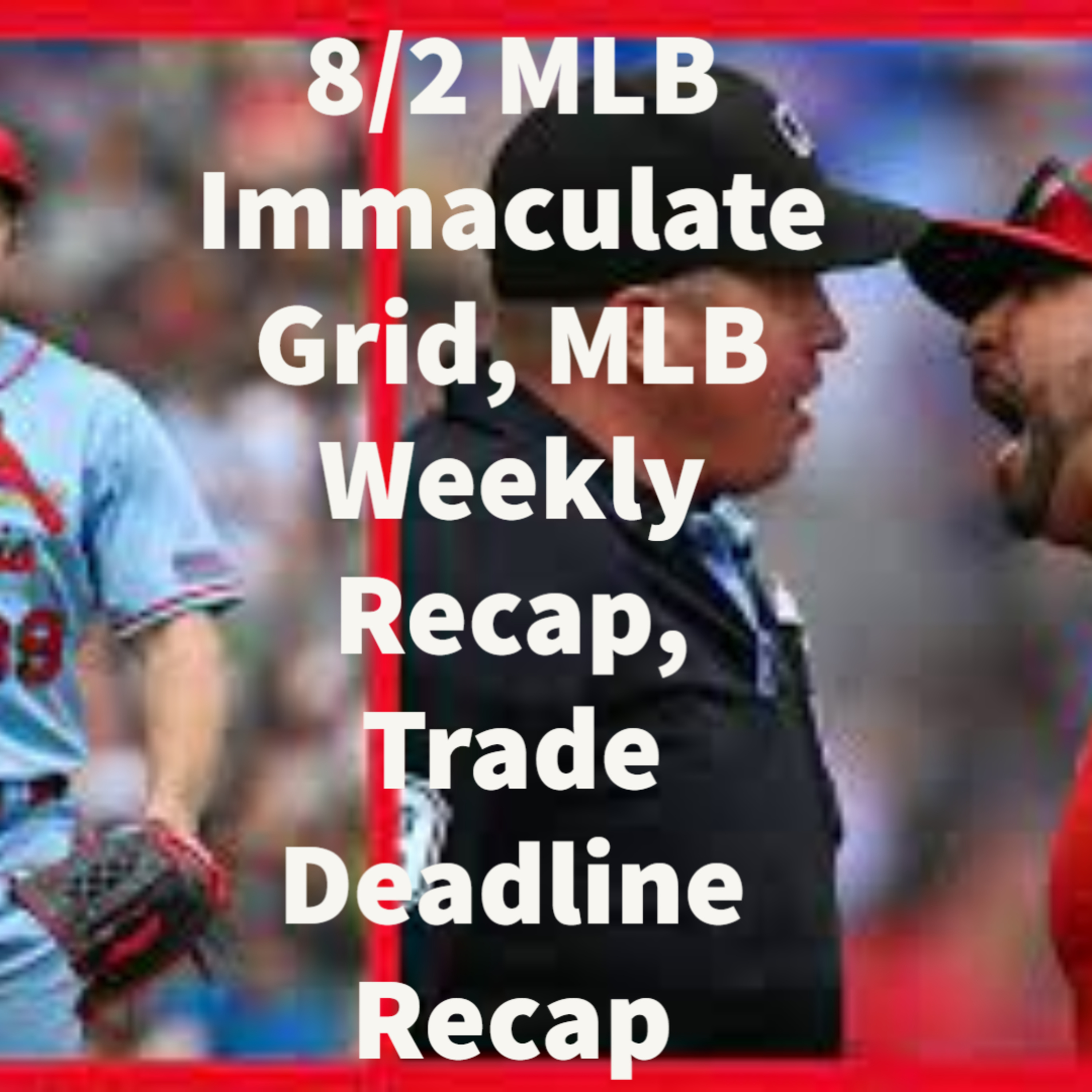 8/2 Immaculate Grid, MLB Weekly Recap, MLB Trade Deadline Recap episode artwork