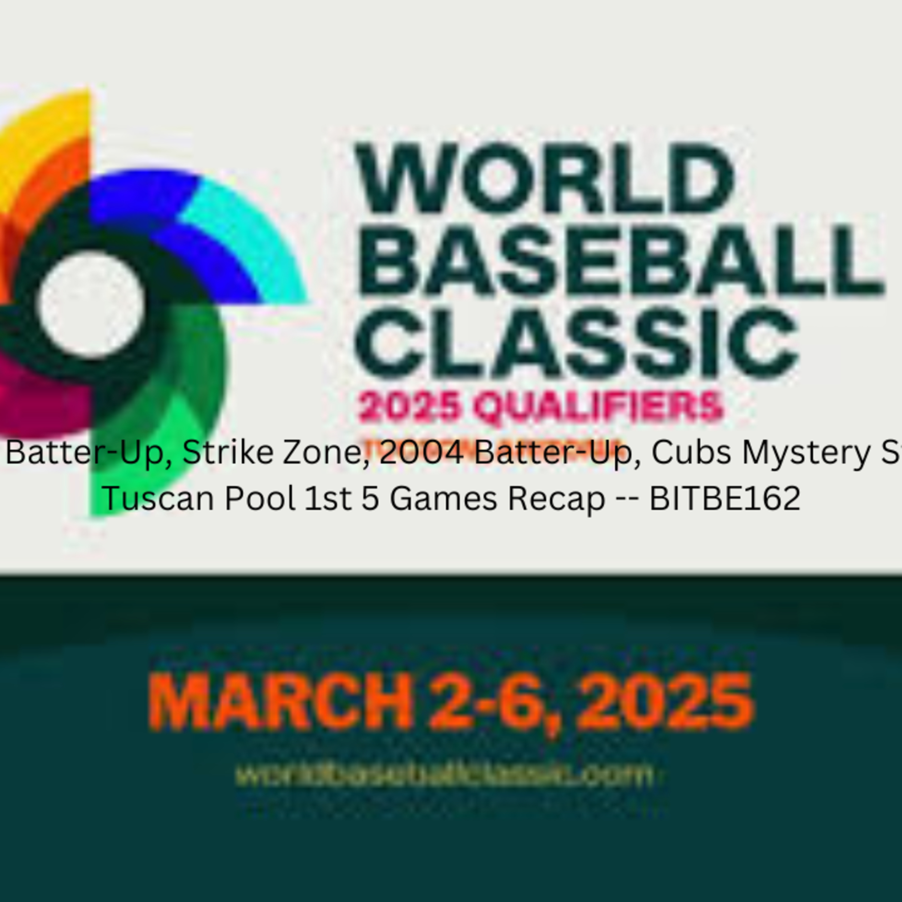 3/4 Immaculate Grid, Batter-Up, Strike Zone, 2004 Batter-Up, Cubs Mystery Strike Zone, Daily Walkoff, MLB News, 2025 WBC Qualifiers Tuscan Pool Games 1-5 Recap episode artwork