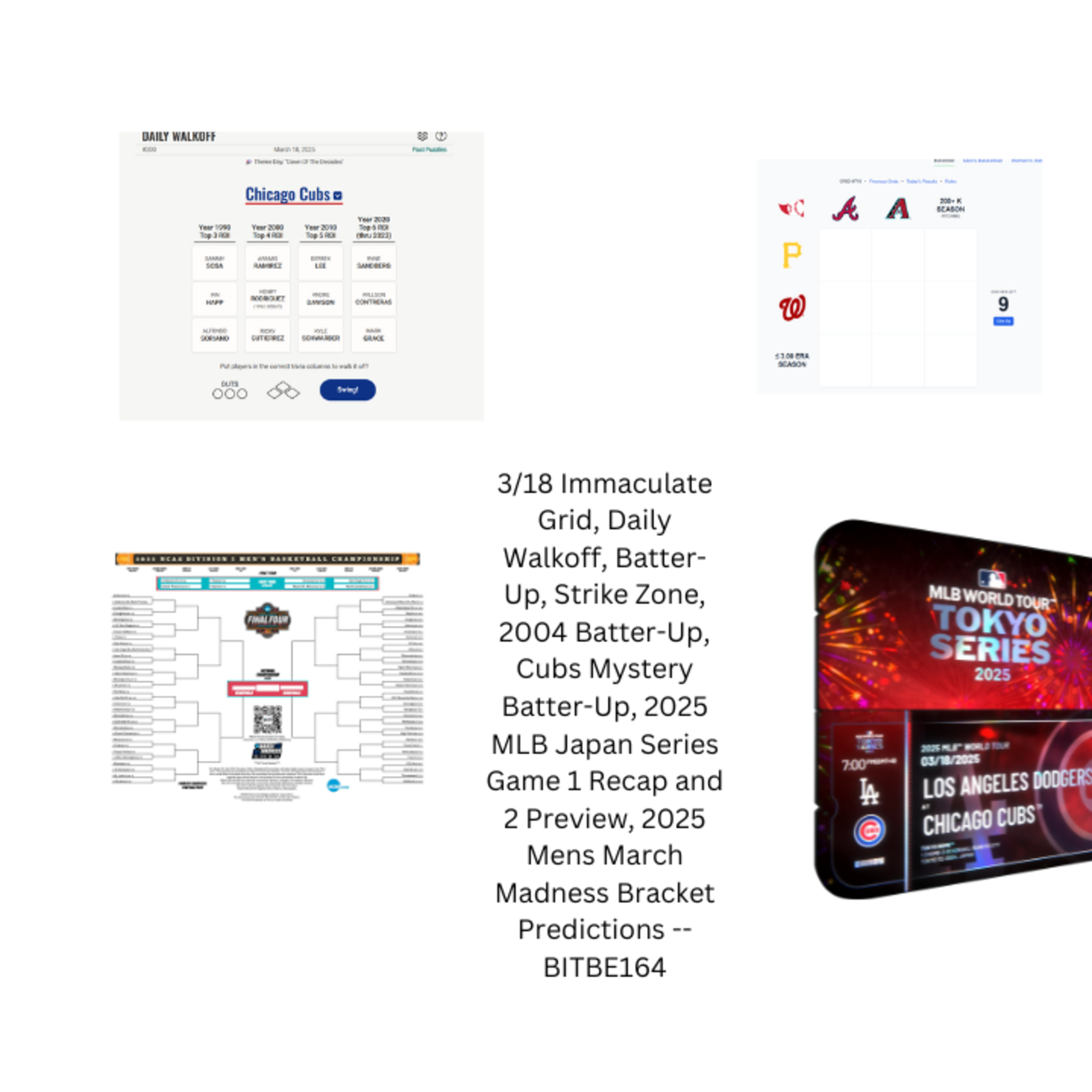 3/18 Immaculate Grid, Daily Walkoff, Batter-Up, Strike Zone, 2004 Batter-Up, Cubs Mystery Batter-Up, 2025 MLB Japan Series Games 1 Recap & 2 Preview, 2025 NCAA Men's March Madness Br Predictions episode artwork