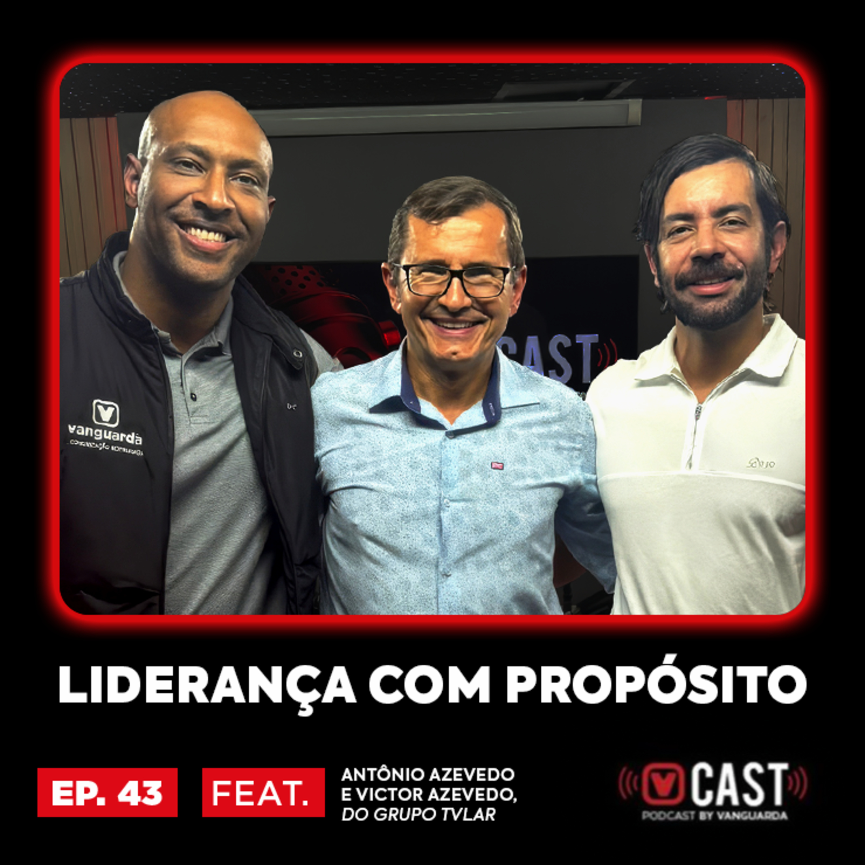 #43 LIDERANÇA COM PROPÓSITO FEAT. ANTÔNIO AZEVEDO E VICTOR AZEVEDO, DO GRUPO TVLAR episode artwork