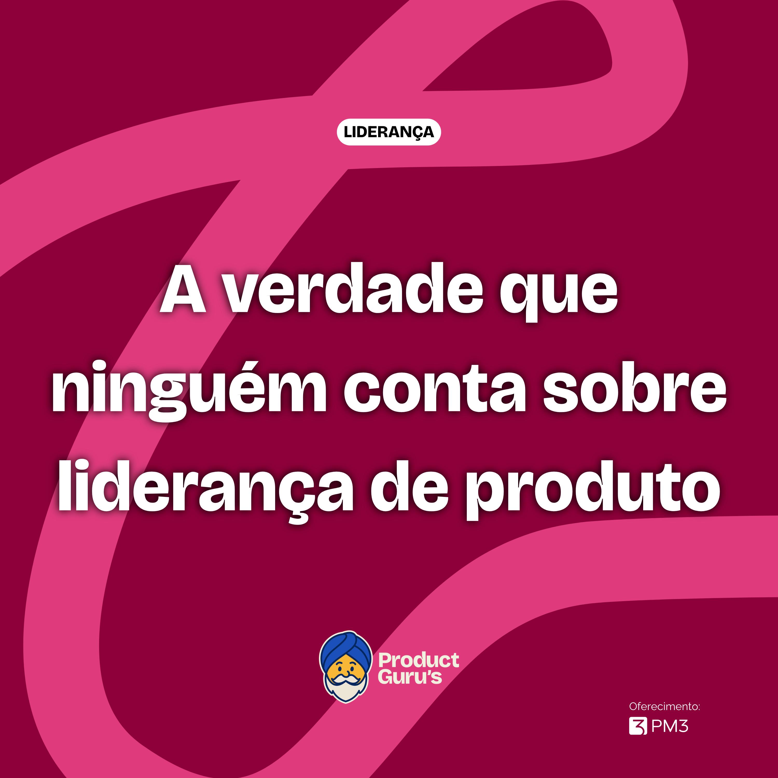 A verdade que ninguém conta sobre liderança de produto - @Dani Douek