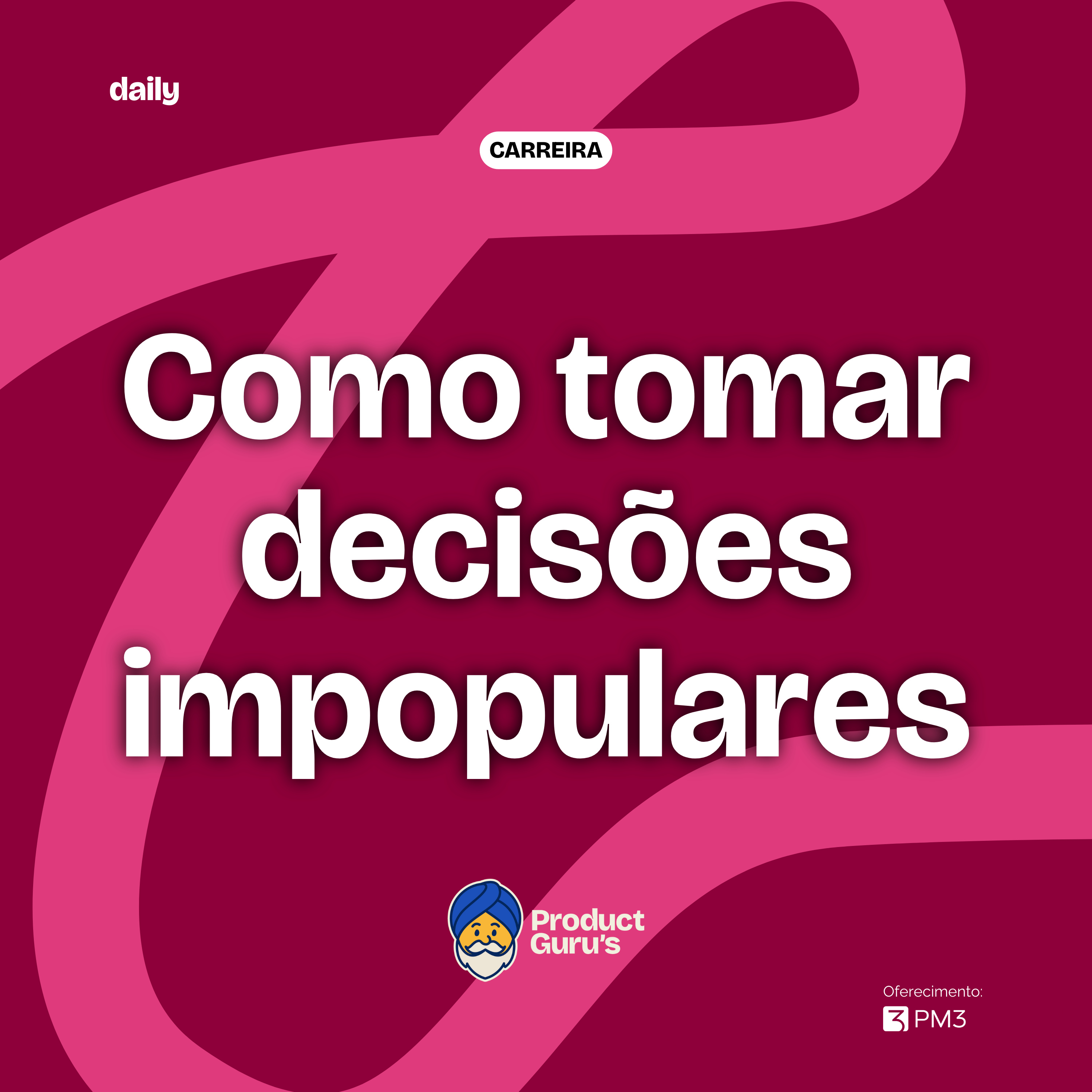 [daily] Como tomar decisões impopulares sem perder o time