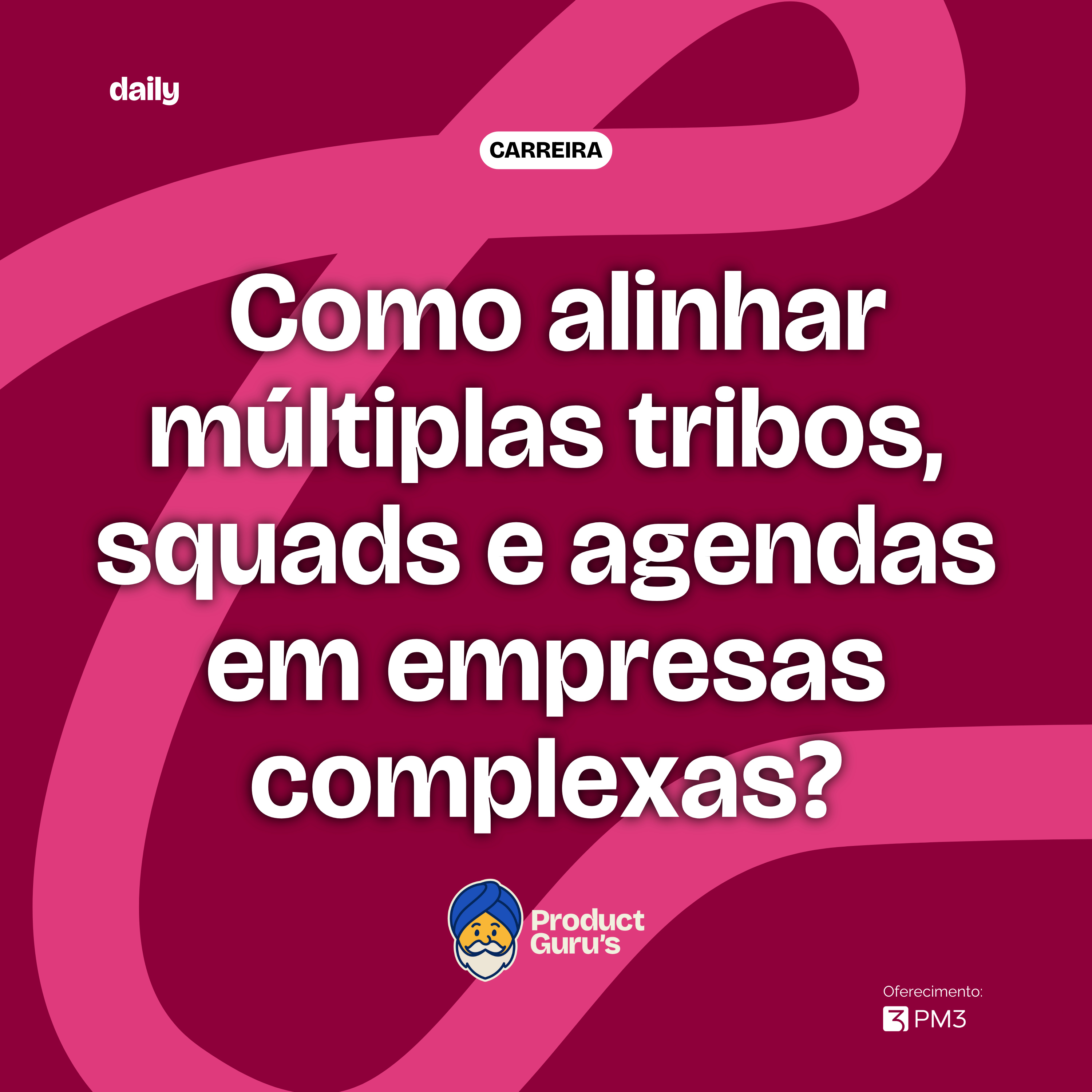 [daily] Como organizar a área de Produto em empresa grandes?