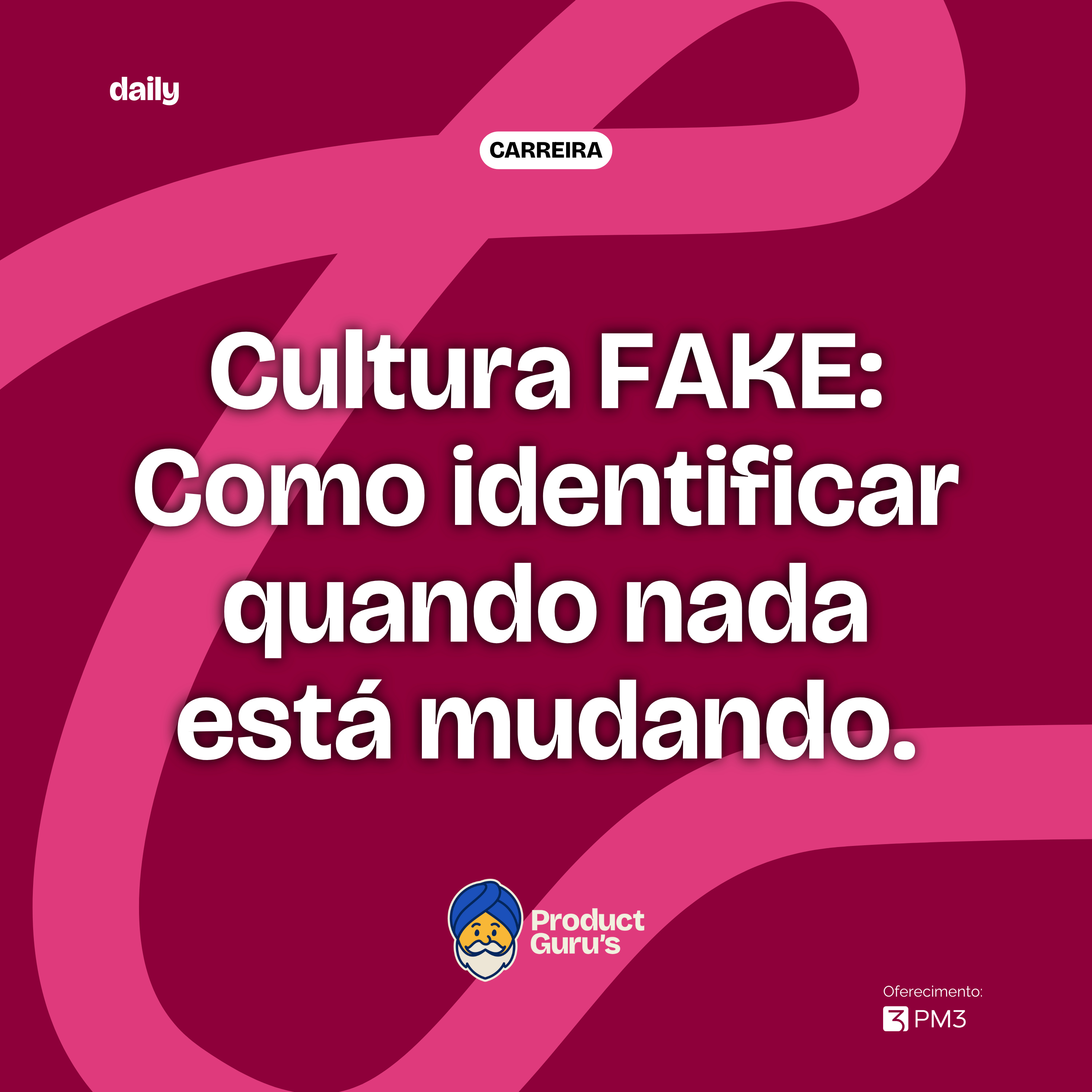 [daily] Cultura Fake: Como identificar quando nada está mudando