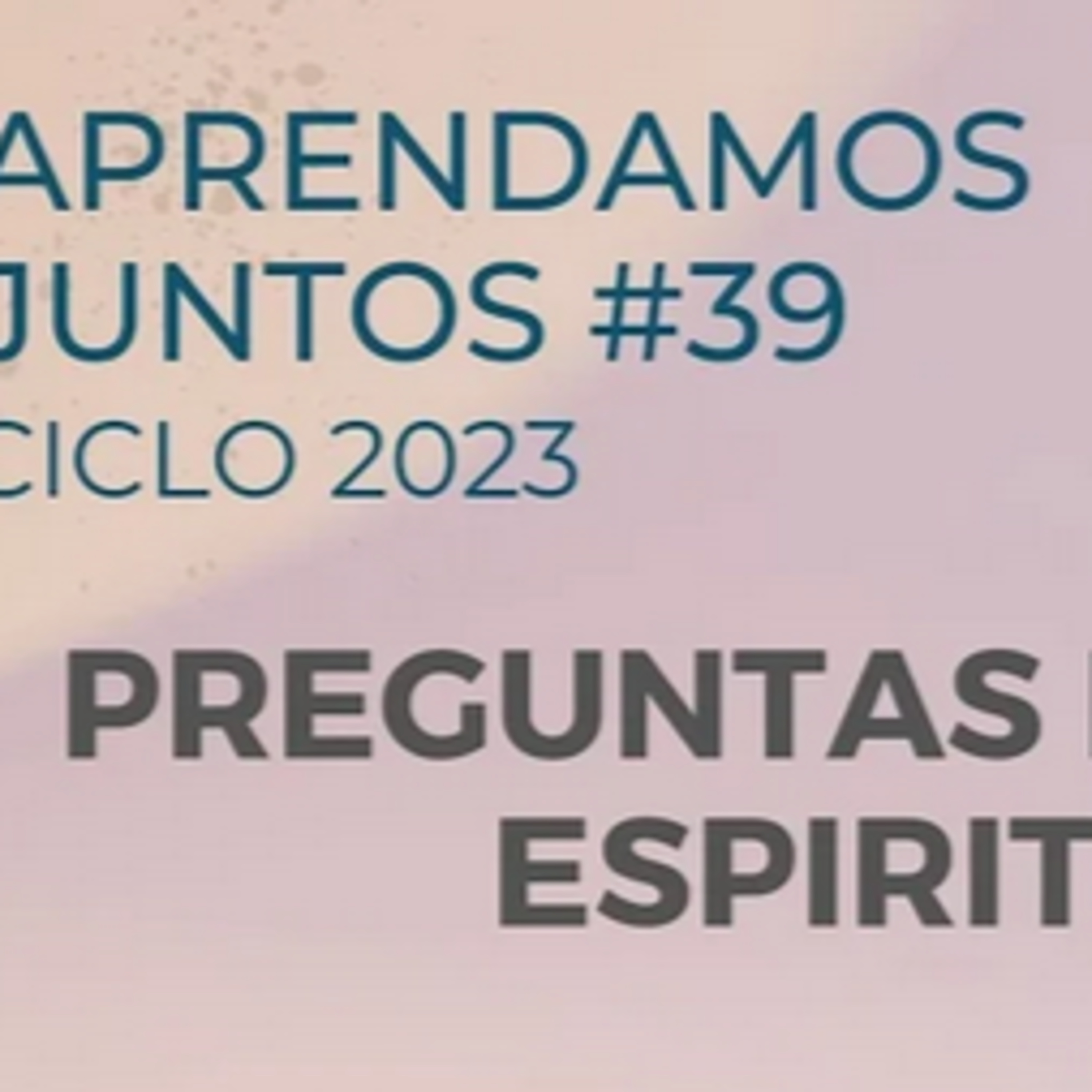 PREGUNTAS DE VIDA Y ESPIRITU - 4 - APRENDAMOS JUNTOS #39 13/12/2023 episode artwork