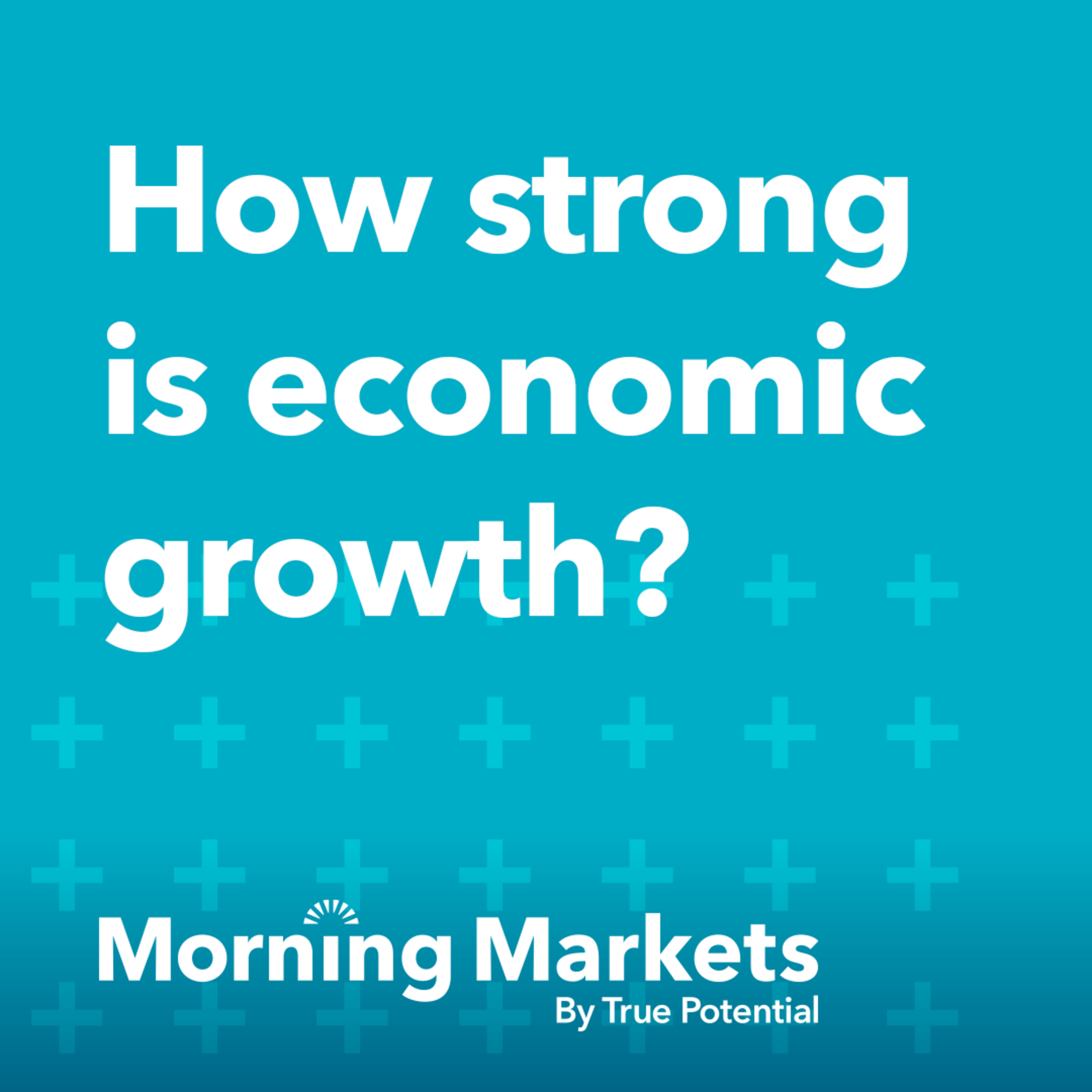How strong is economic growth? | Morning Markets episode artwork