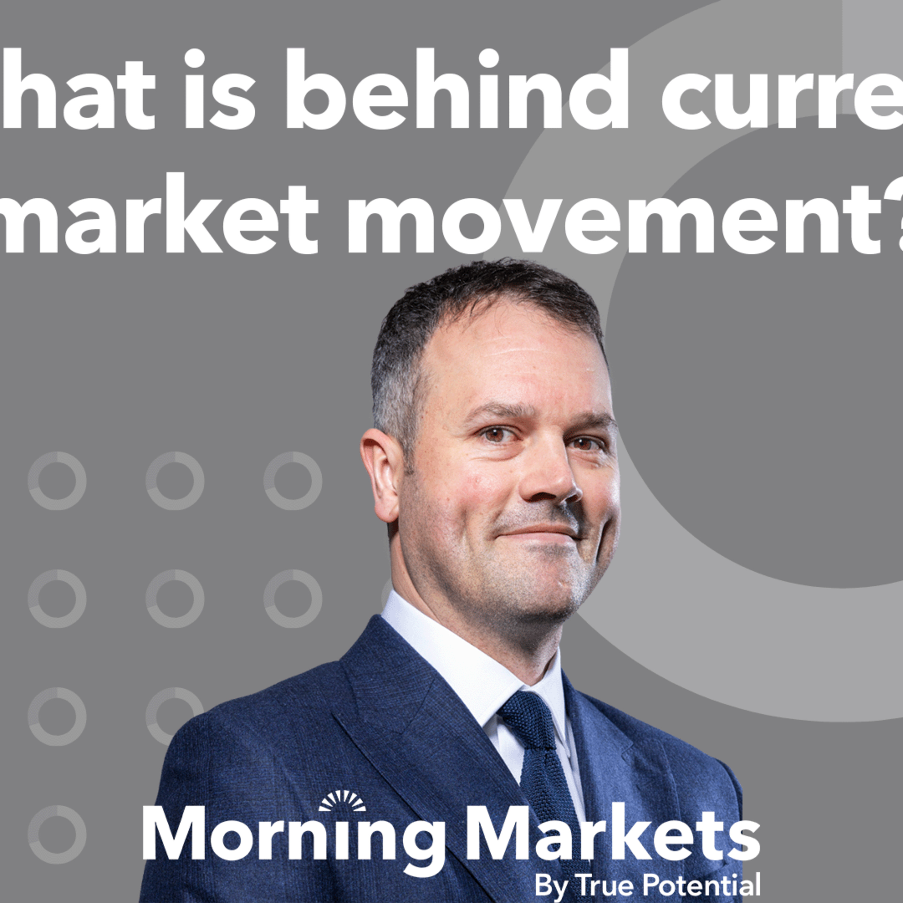 What is behind current market movement? | Morning Markets episode artwork