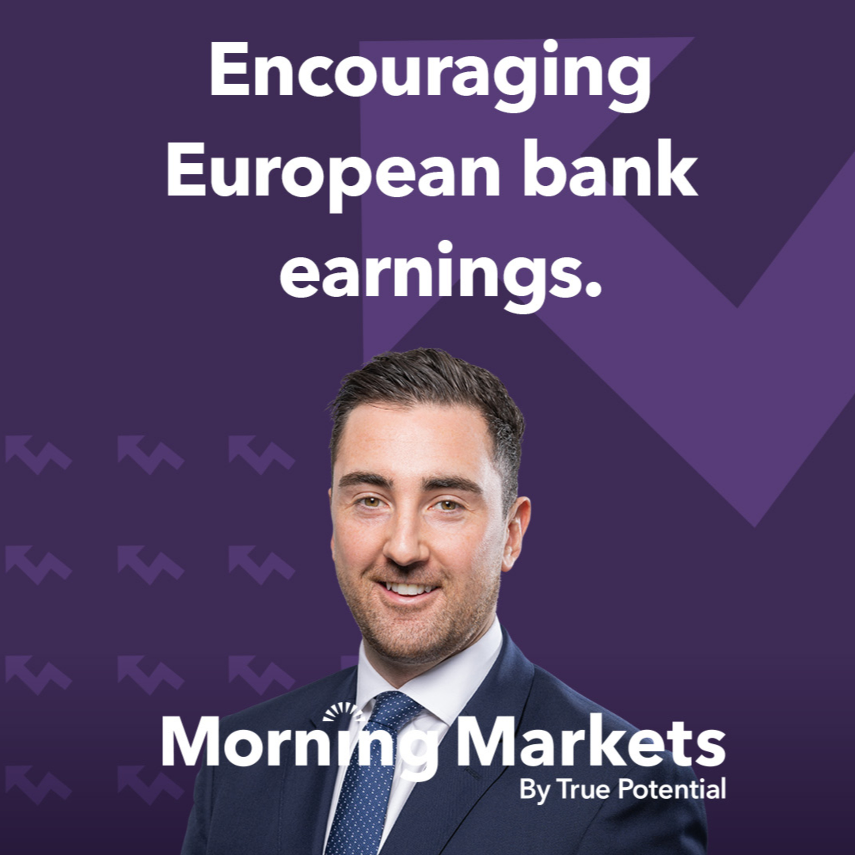 Encouraging European bank earnings. | Morning Markets episode artwork