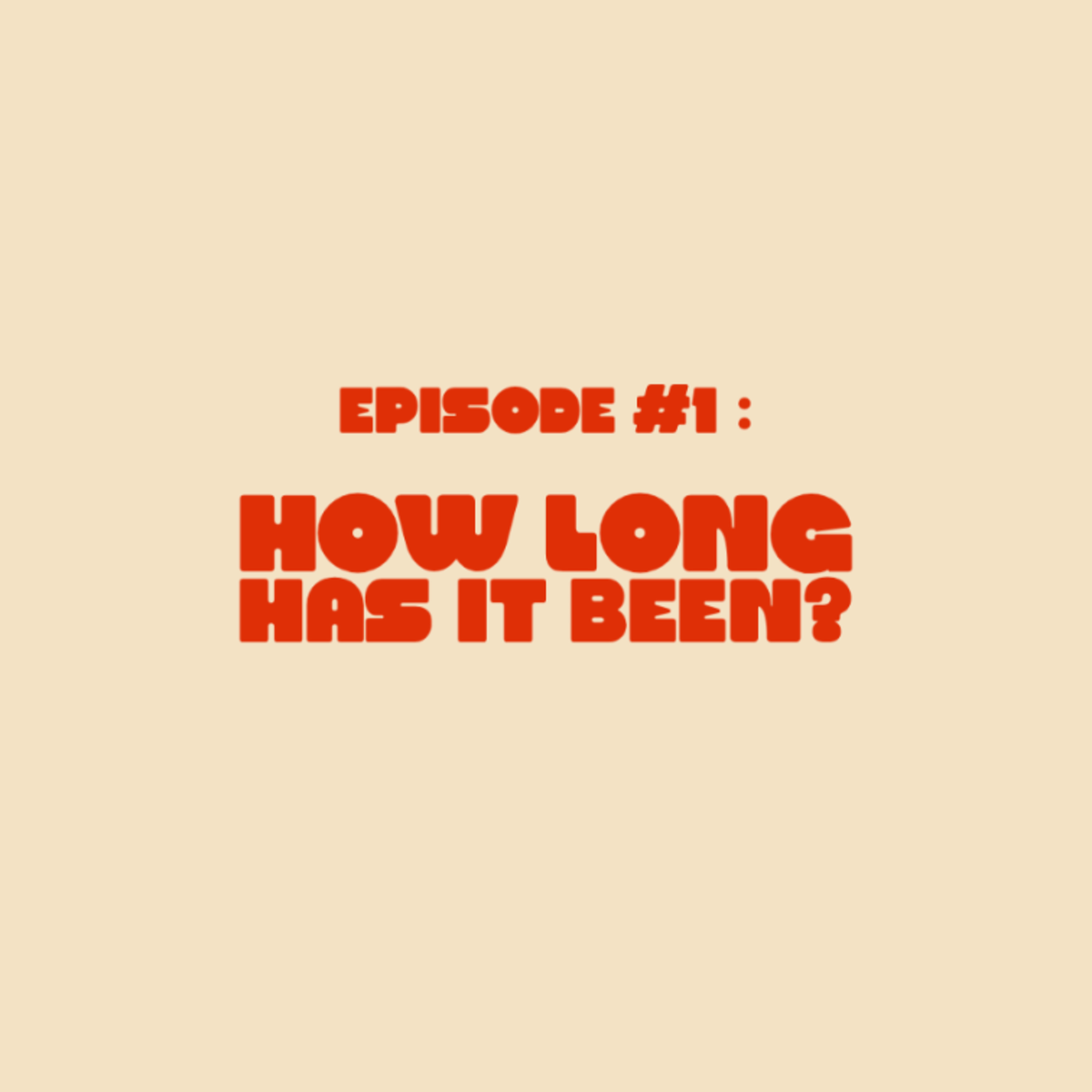 Season 4 , Episode 1 - How Long Has It Been?