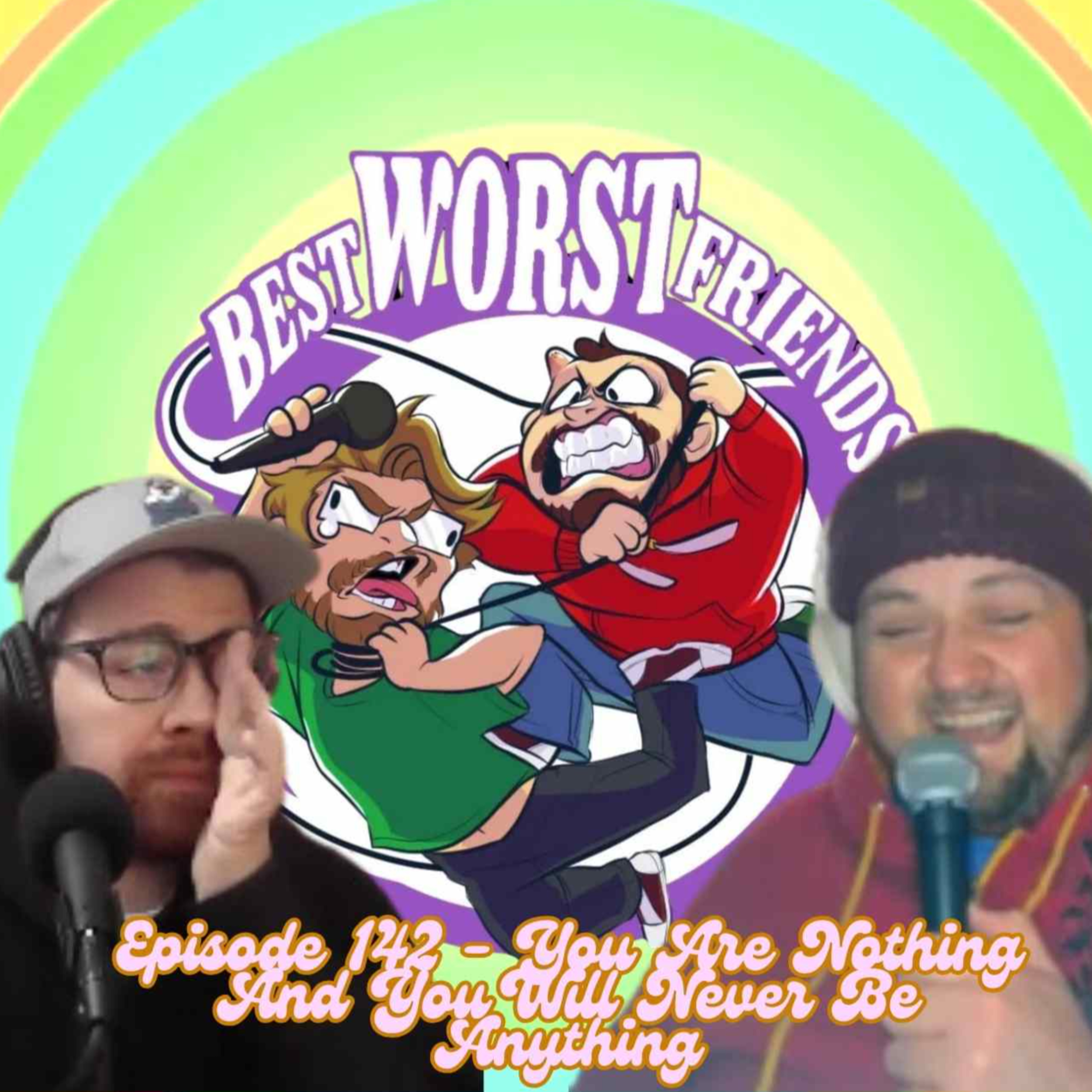 Episode 142 - You Are Nothing And You Will Never Be Anything