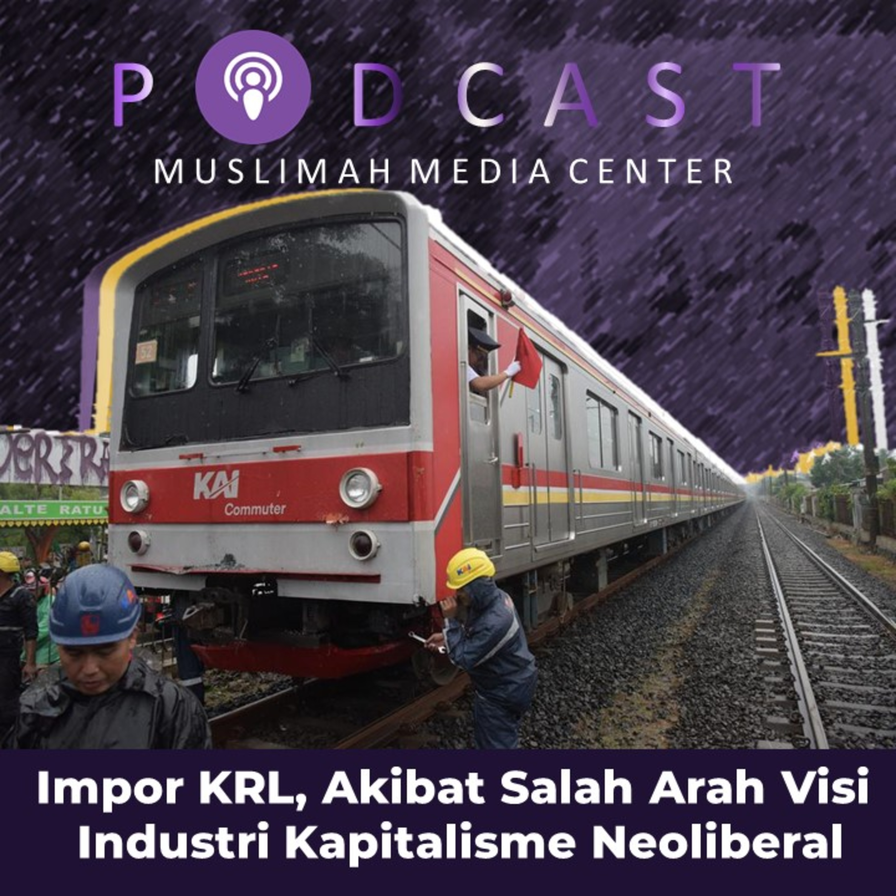 Ngomong Politik - Impor KRL, Akibat Salah Arah Visi Industri Kapitalisme Neoliberal episode artwork
