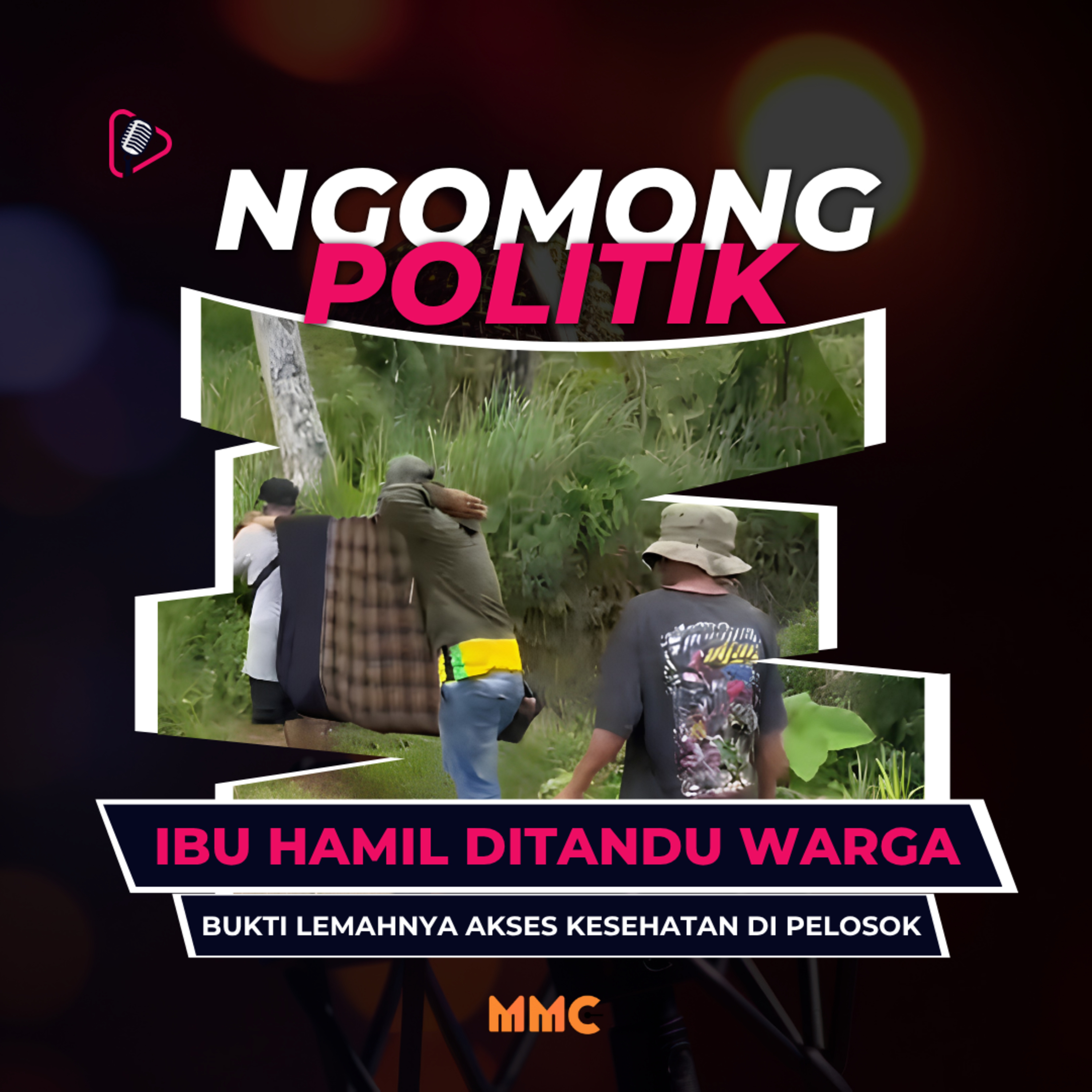 Ngomong Politik – Ibu Hamil Ditandu Warga, Bukti Lemahnya Akses Kesehatan di Pelosok episode artwork