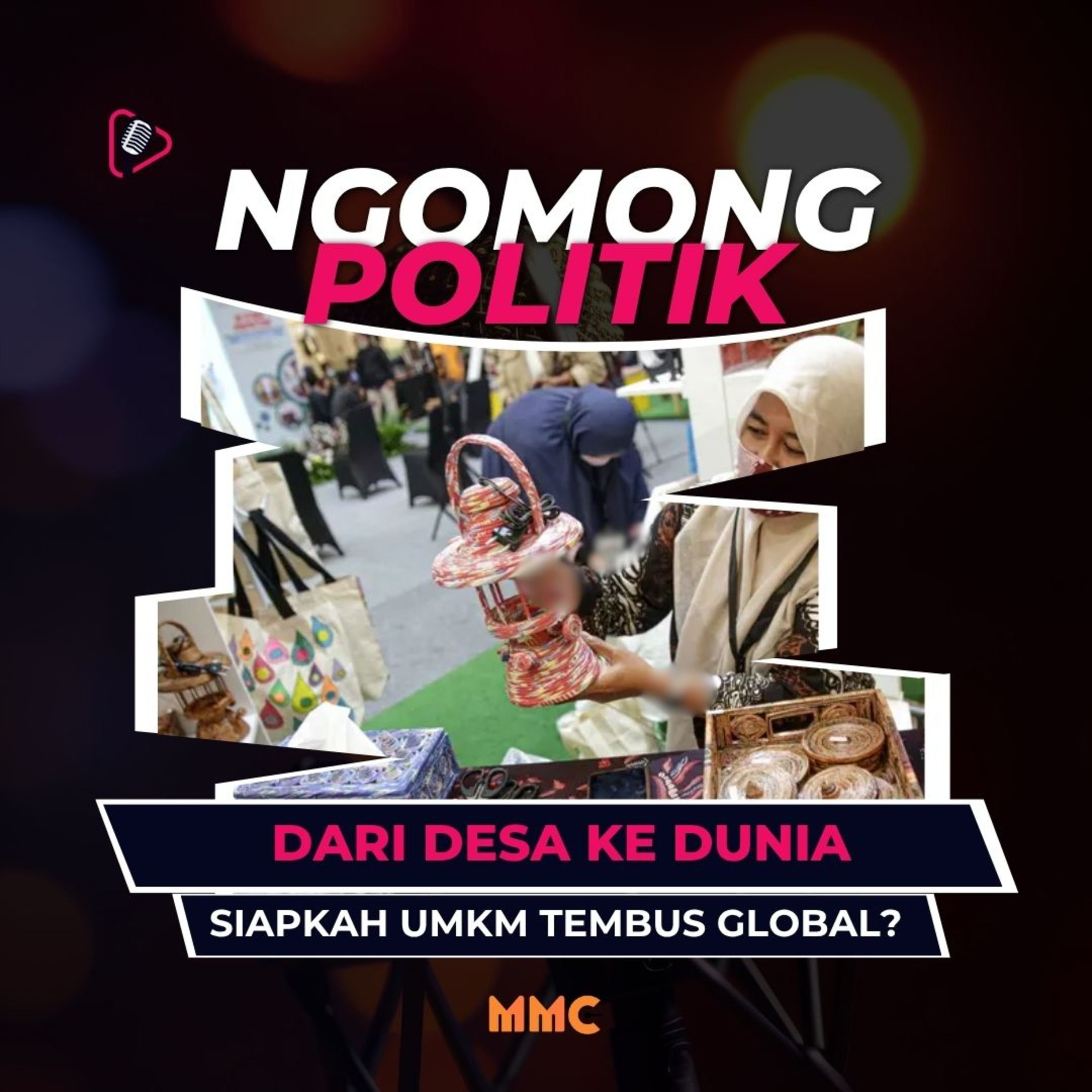 Ngomong Politik - Dari Desa ke Dunia, Siapkah UMKM Tembus Global? episode artwork