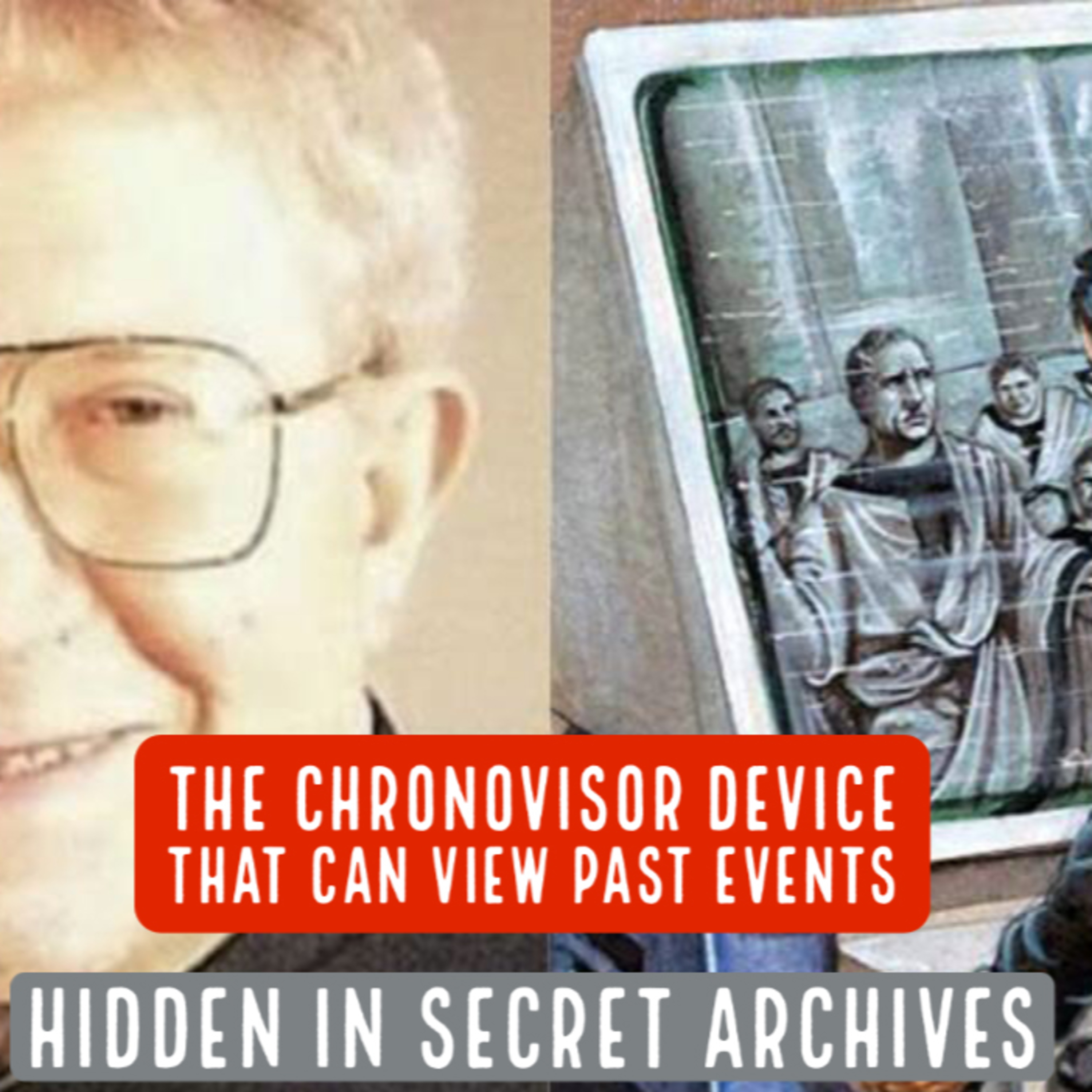 Part 1of2 - The Chronovisor Device that Can View Past Events Hidden in Secret Archives