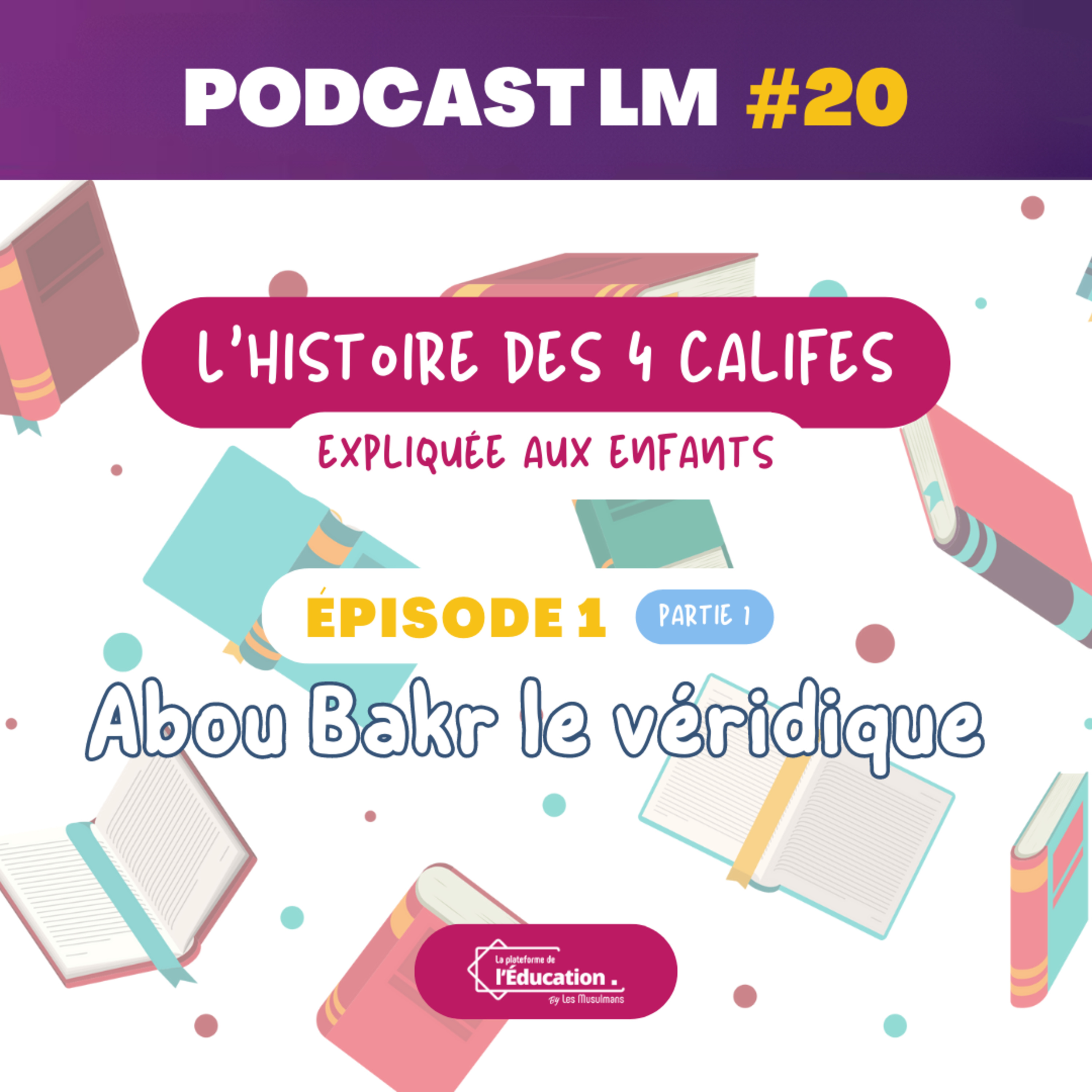 Podcasts LM #20 - L'histoire des califes expliquée aux enfants - EP01 : Abou Bakr le véridique (Partie 1)