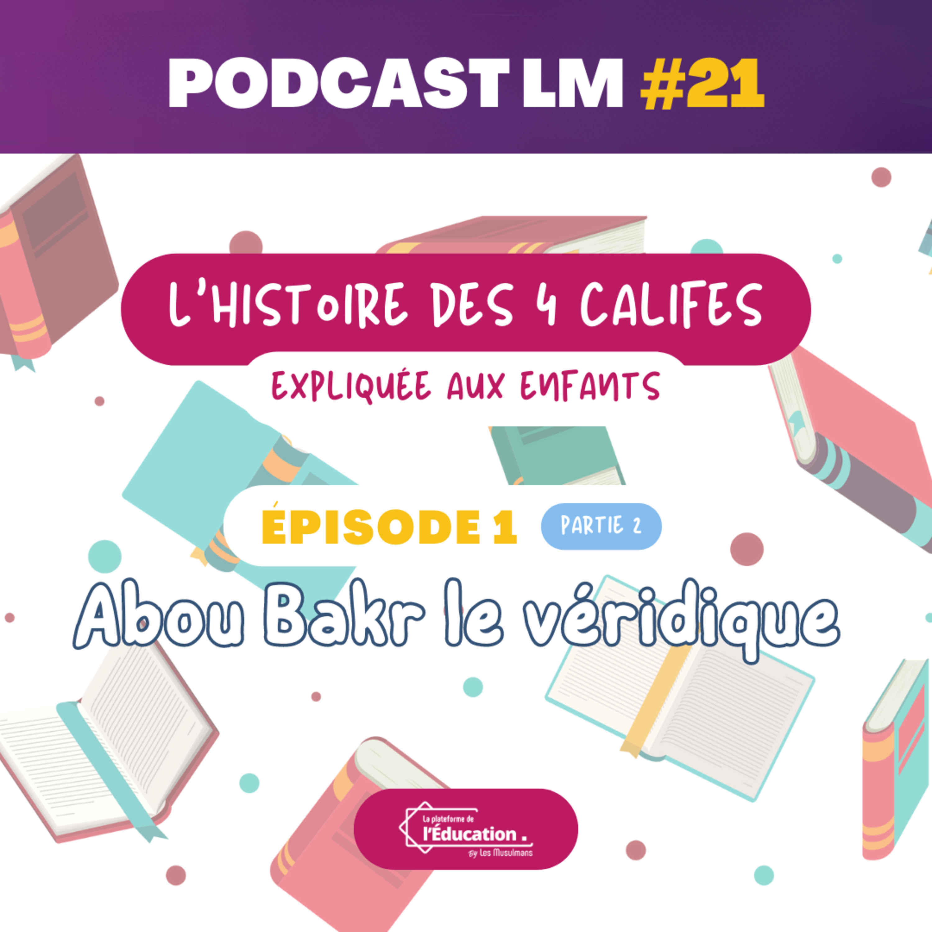 Podcasts LM #21 - L'histoire des califes expliquée aux enfants - EP01 : Abou Bakr le véridique (Partie 2)