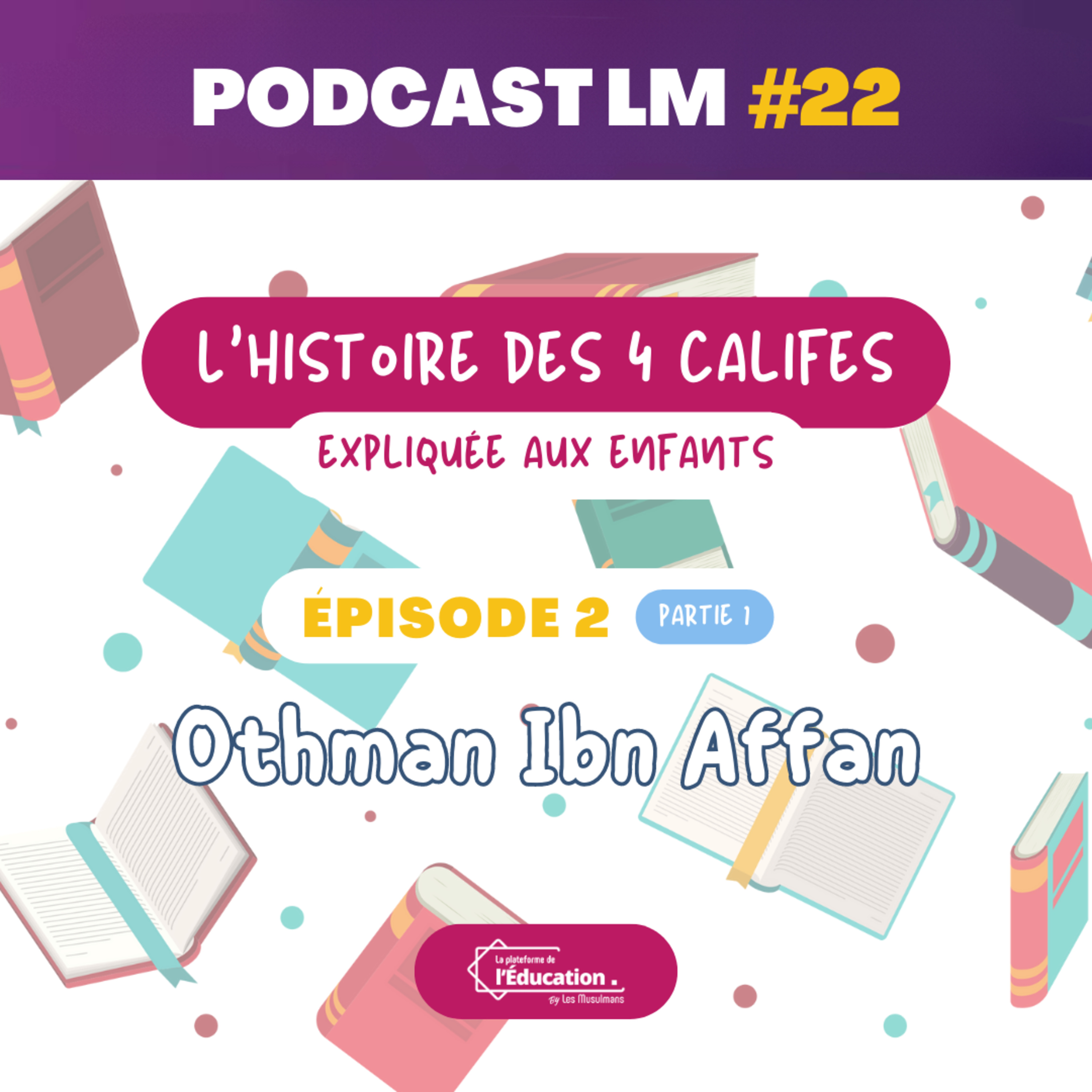 Podcasts LM #22 - L'histoire des califes expliquée aux enfants - EP02 : Othman Ibn Affan (Partie 1)