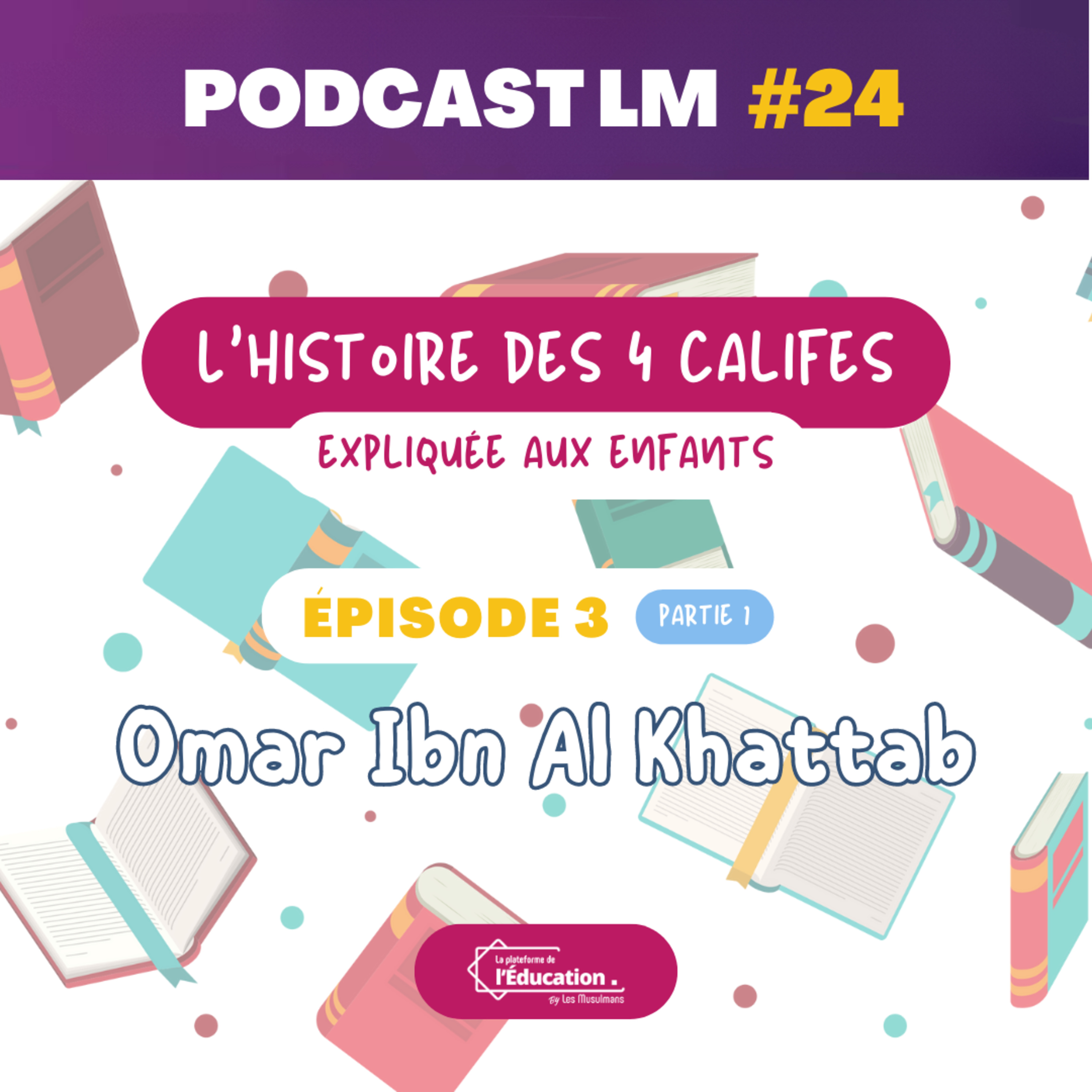 Podcasts LM #24 - L'histoire des califes expliquée aux enfants - EP03 : Omar Ibn Al Khattab (Partie 1)