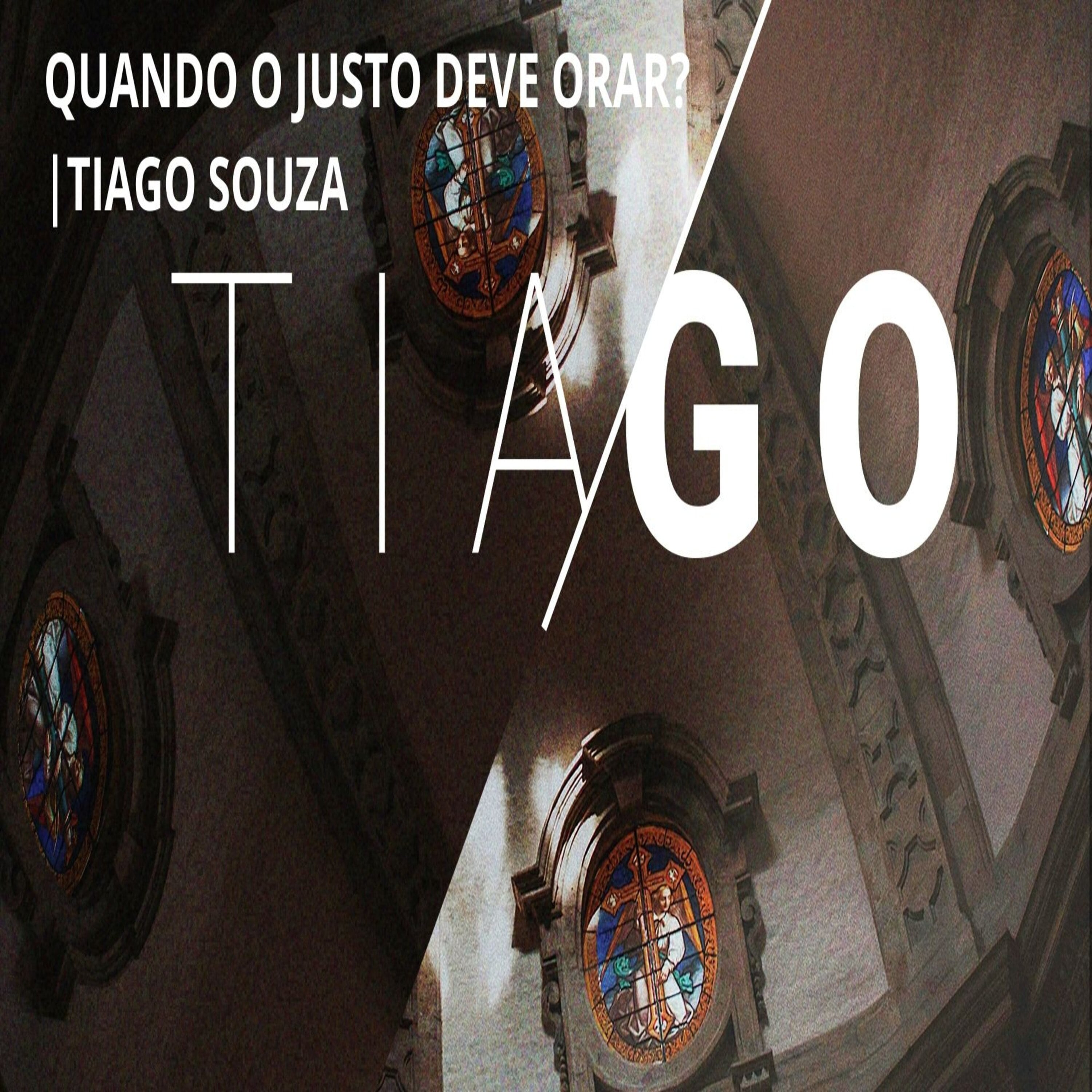 QUANDO O JUSTO DEVE ORAR? (TG 5.13-18) | TIAGO SOUZA episode artwork