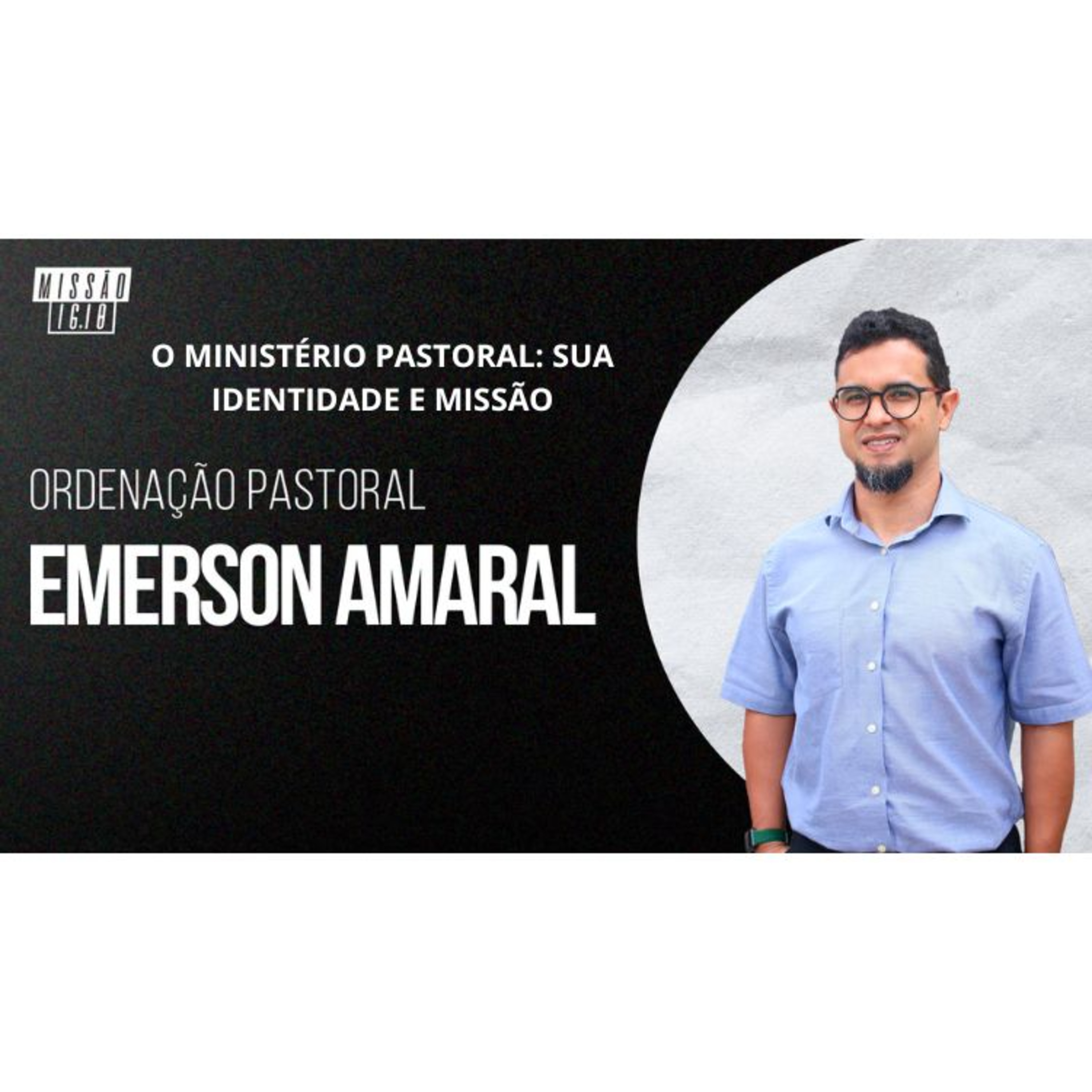 O MINISTÉRIO PASTORAL: SUA IDENTIDADE E MISSÃO (Ef 4.1-16) | EMERSON AMARAL episode artwork