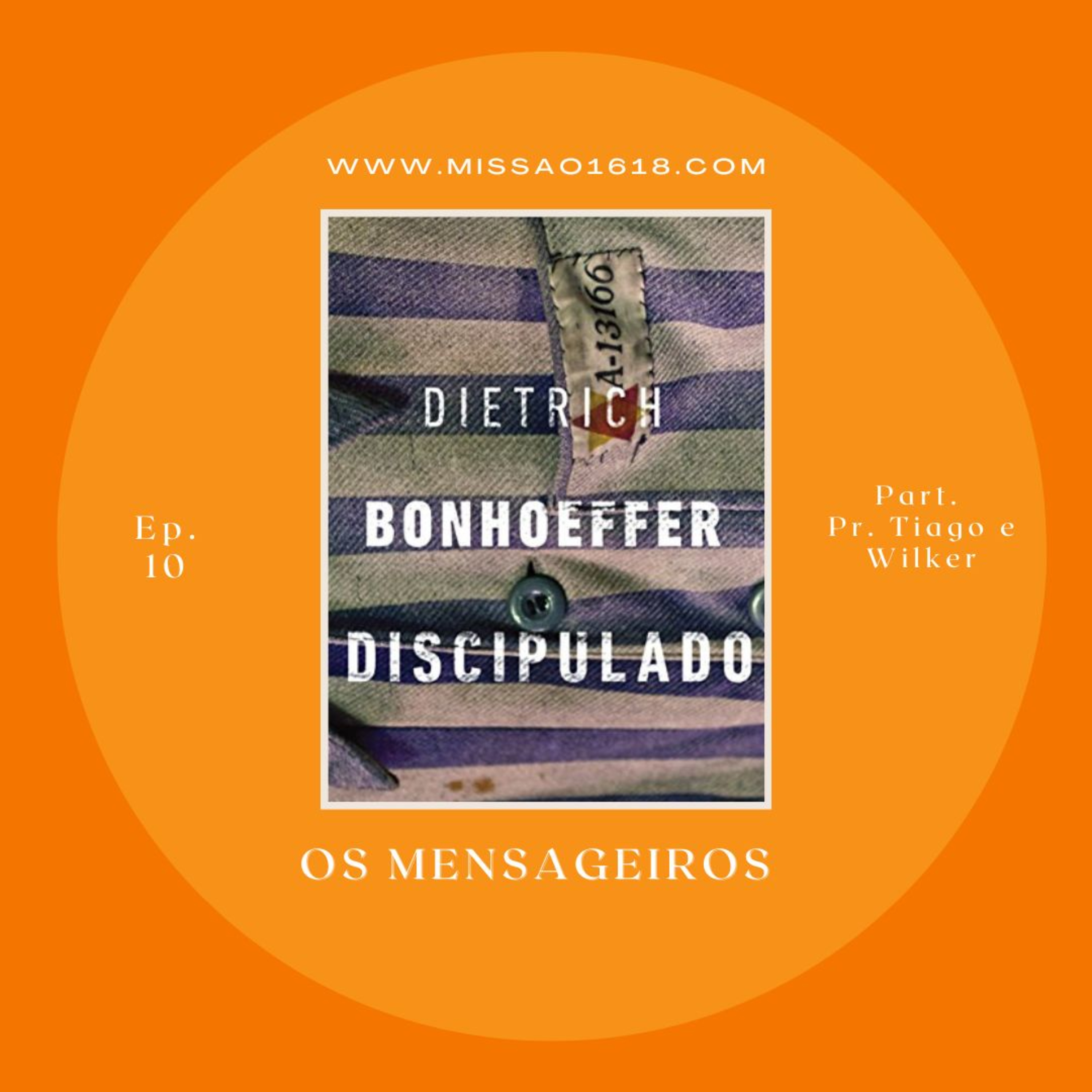 Os mensageiros | Discipulado Dietrich Bonhoeffer #10 | PR. TIAGO E WILKER episode artwork