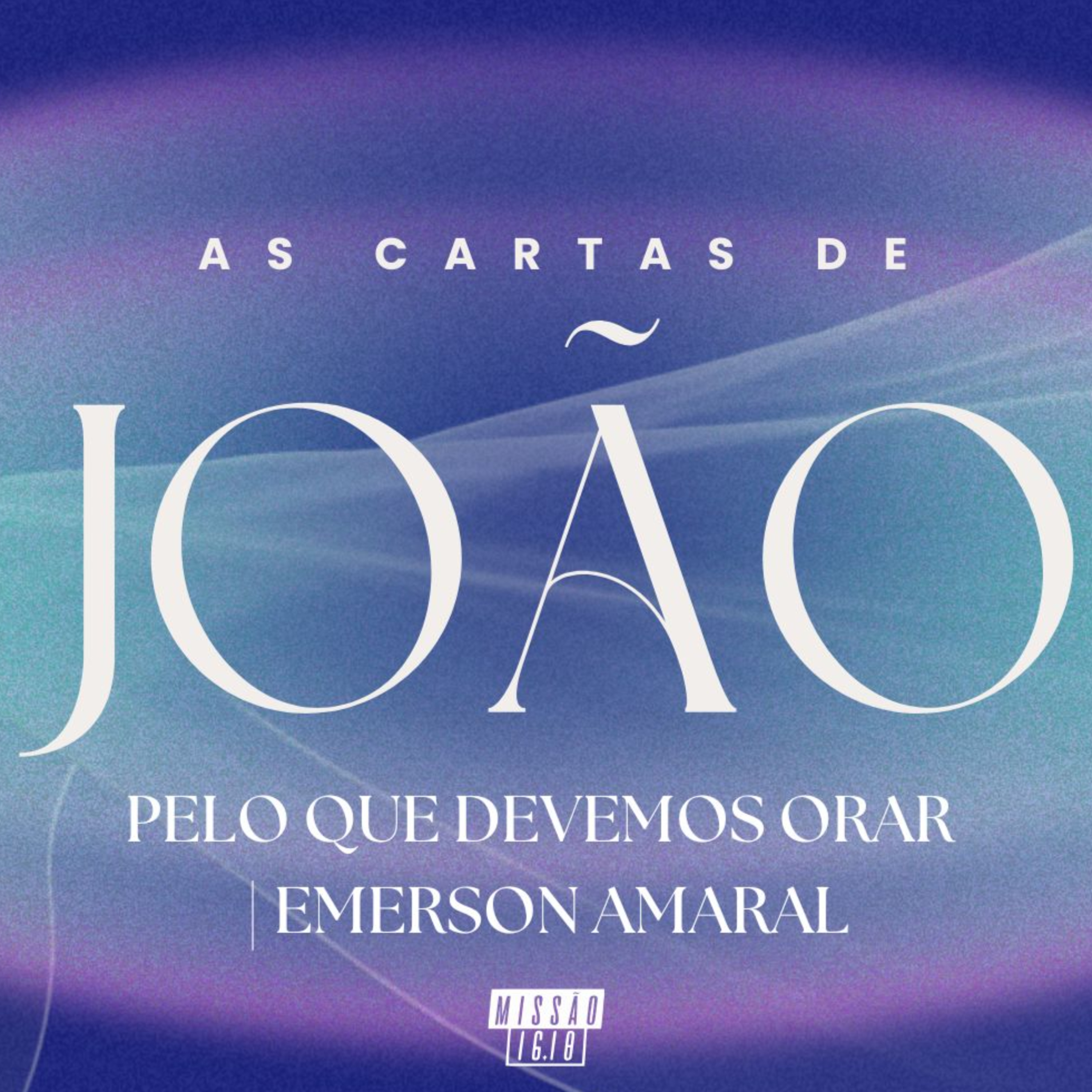 PELO QUE DEVEMOS ORAR (1 Jo 5.13-21) | EMERSON AMARAL episode artwork
