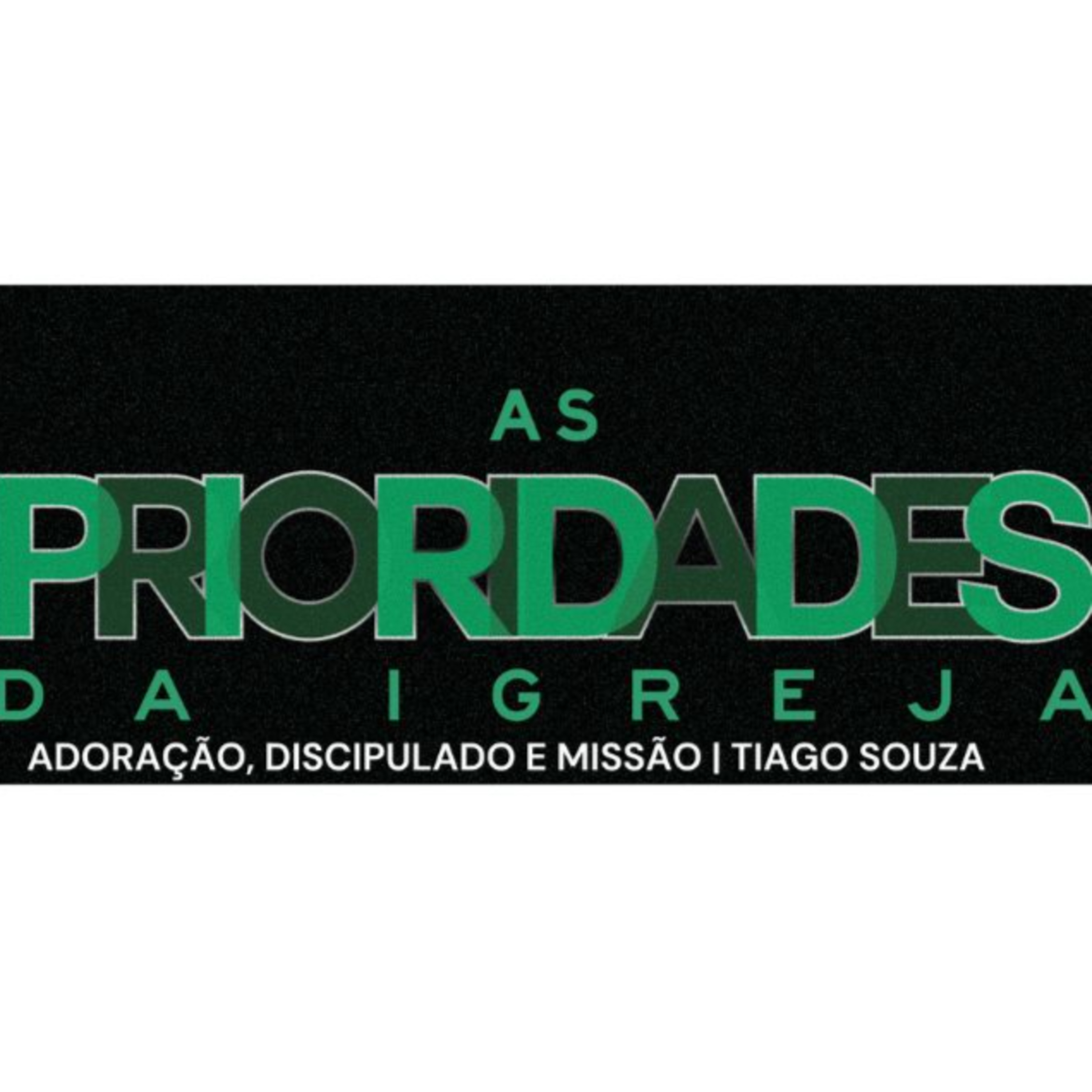 AS PRIORIDADES DA IGREJA - ADORAÇÃO, DISCIPULADO E MISSÃO | TIAGO SOUZA episode artwork