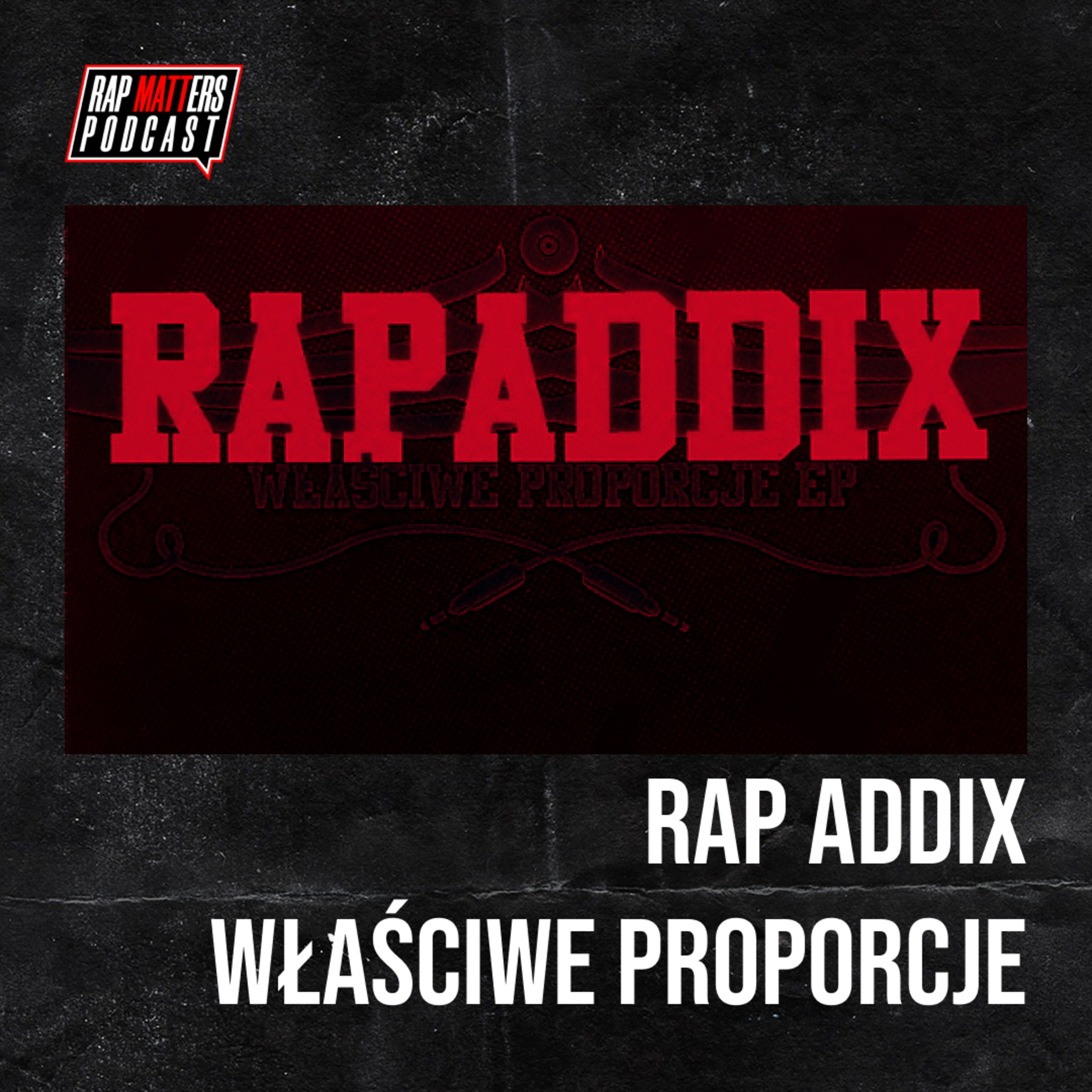 "Nigdy nie umiałem nikogo kserować" - Rap Addix - Właściwe Proporcje episode artwork