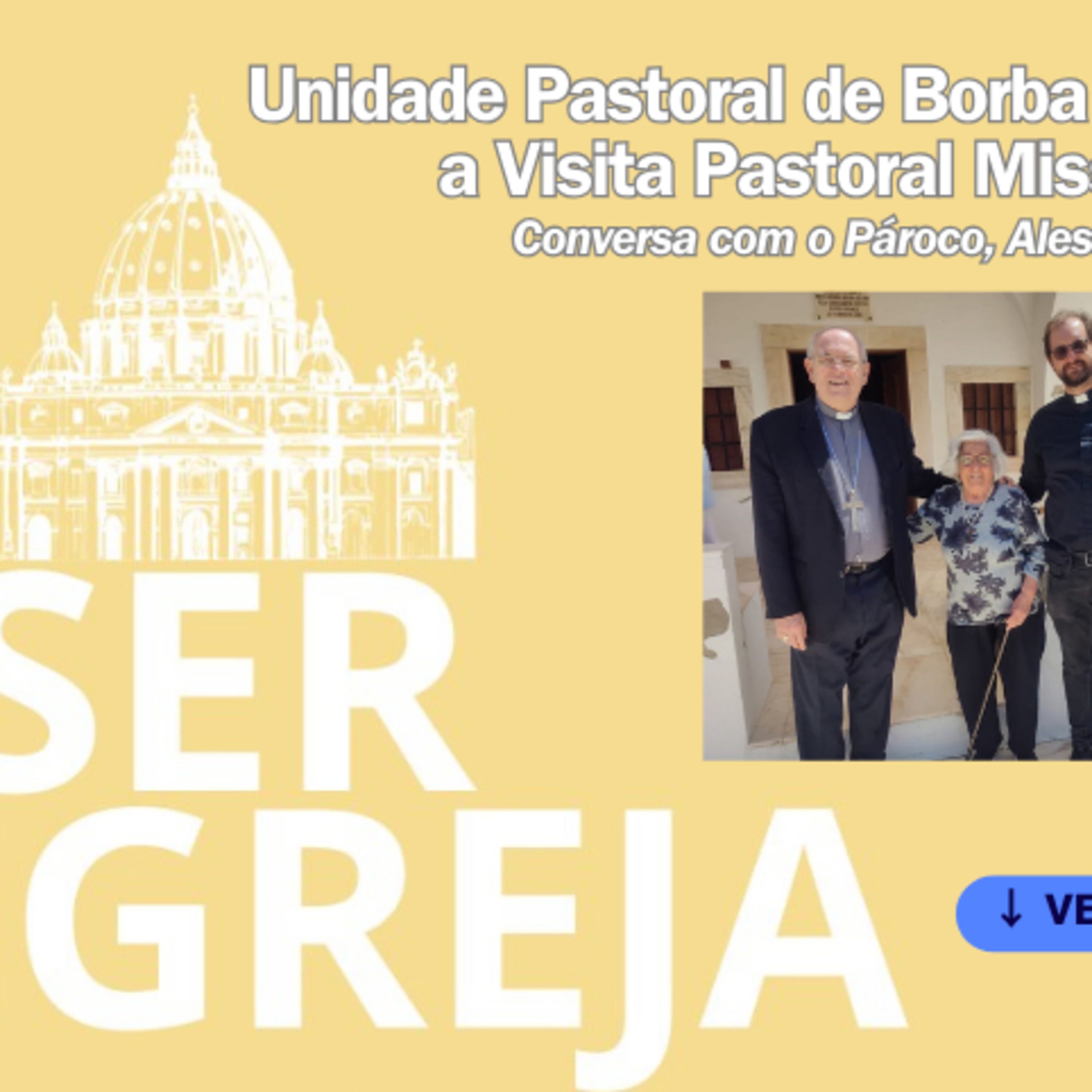 Ser Igreja - 11 e 12 de Maio de 2024: Visita Pastoral Missionária na Unidade Pastoral de Borba episode artwork
