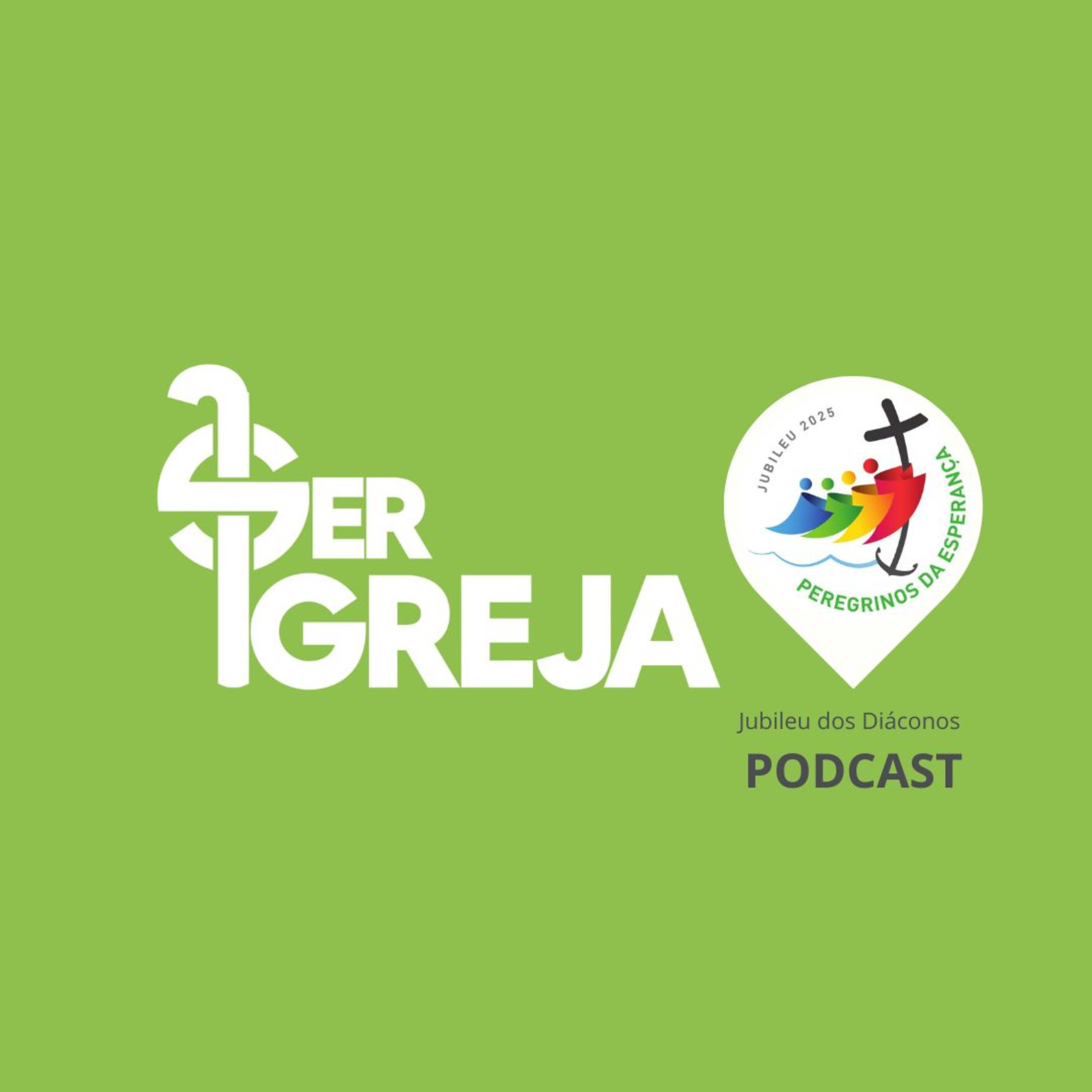 Podcast Ser Igreja - Jubileu dos Diáconos (22 e 23 de fevereiro 2025) episode artwork