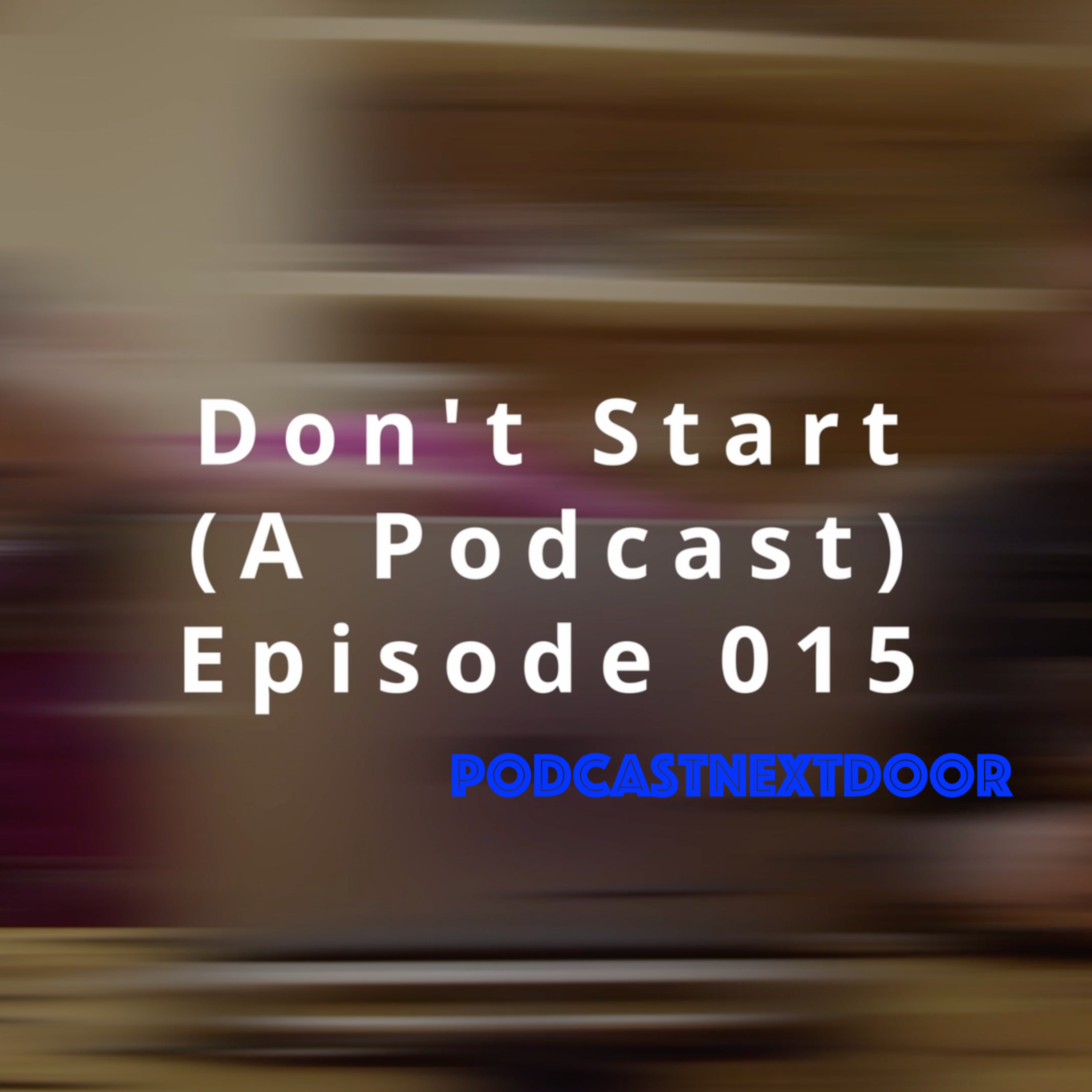 Don\'t Start (A Podcast)