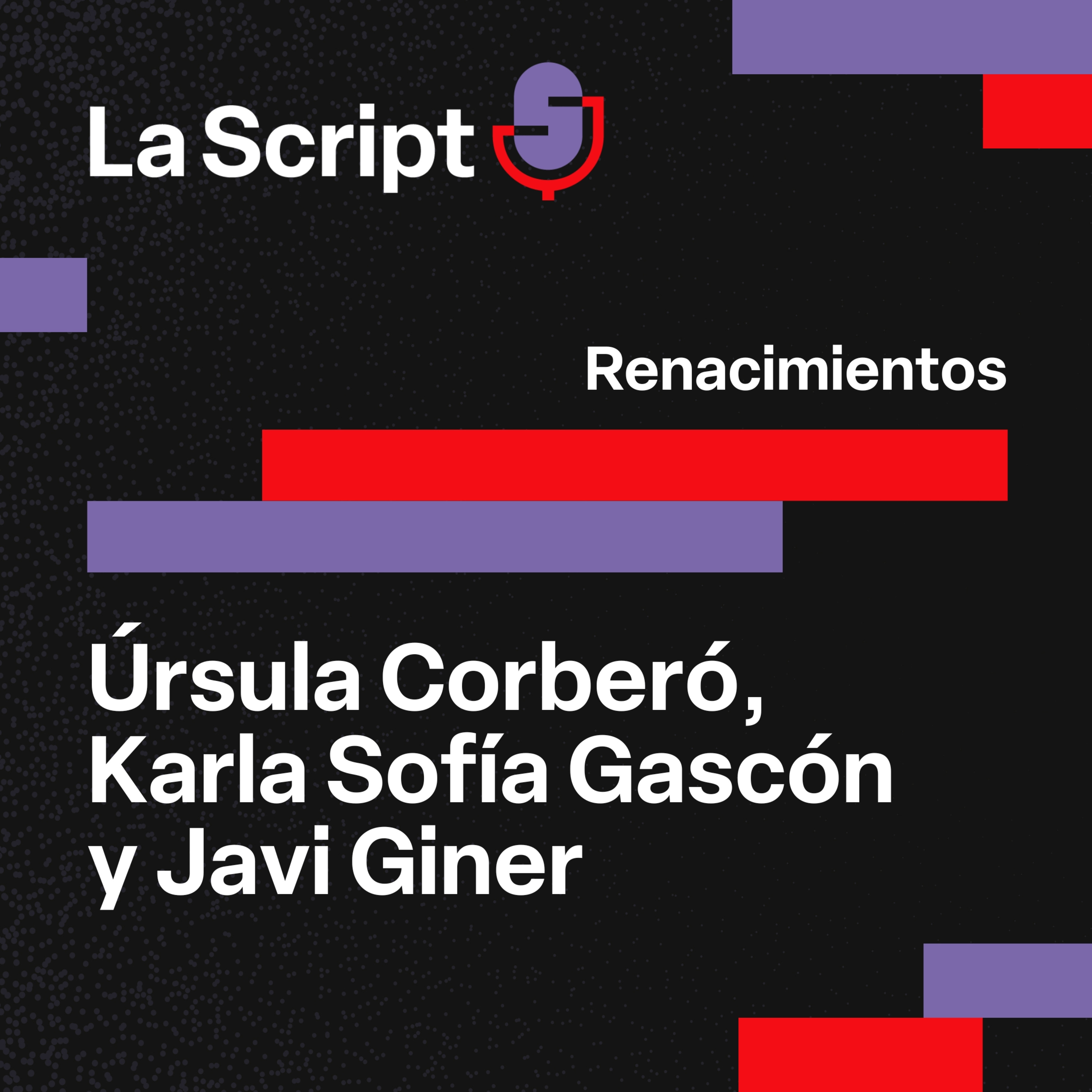 La Script | Úrsula Corberó, Karla Sofía Gascón y Javier Giner | Renacimientos episode artwork