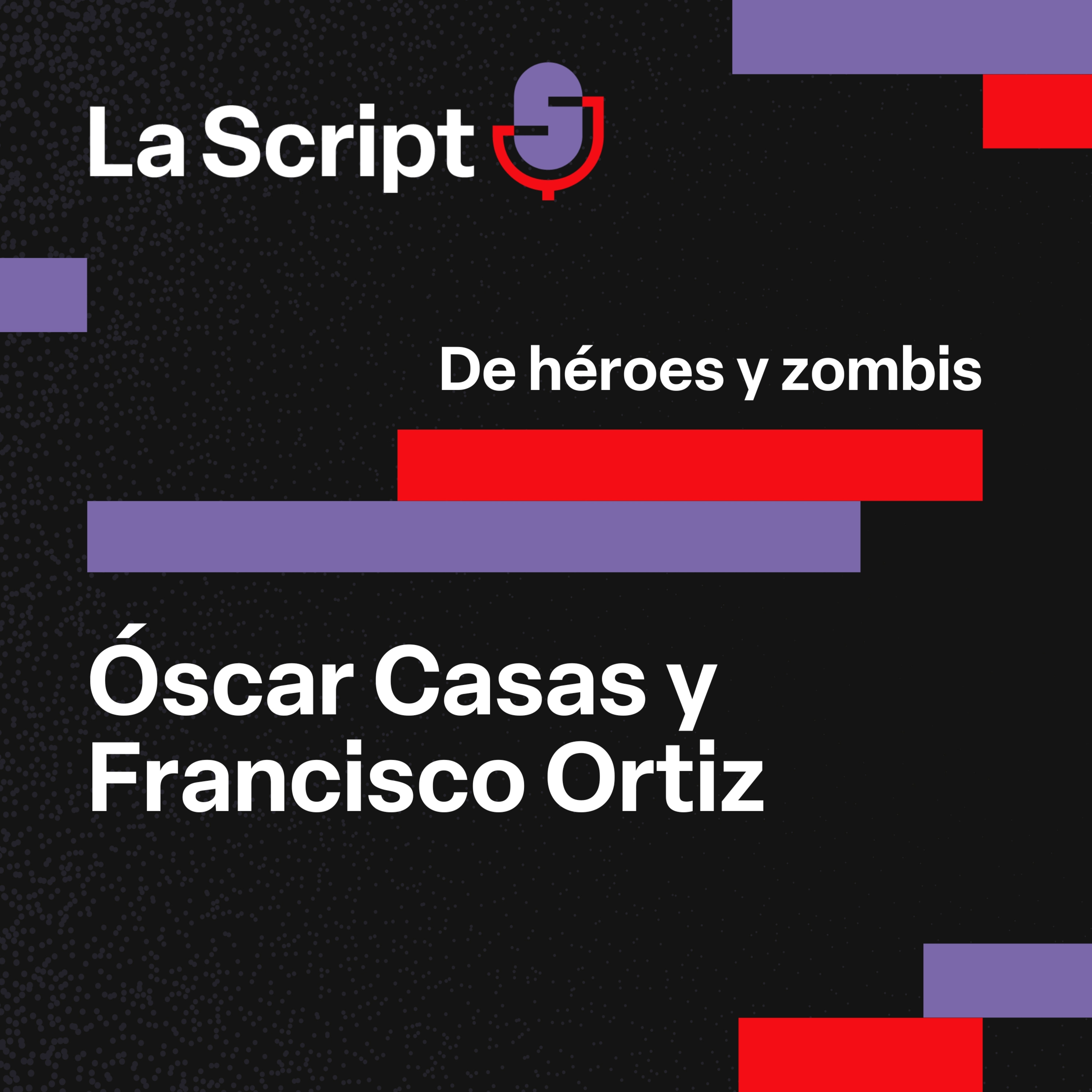 La Script | De héroes y zombis | Óscar Casas y Francisco Ortiz episode artwork