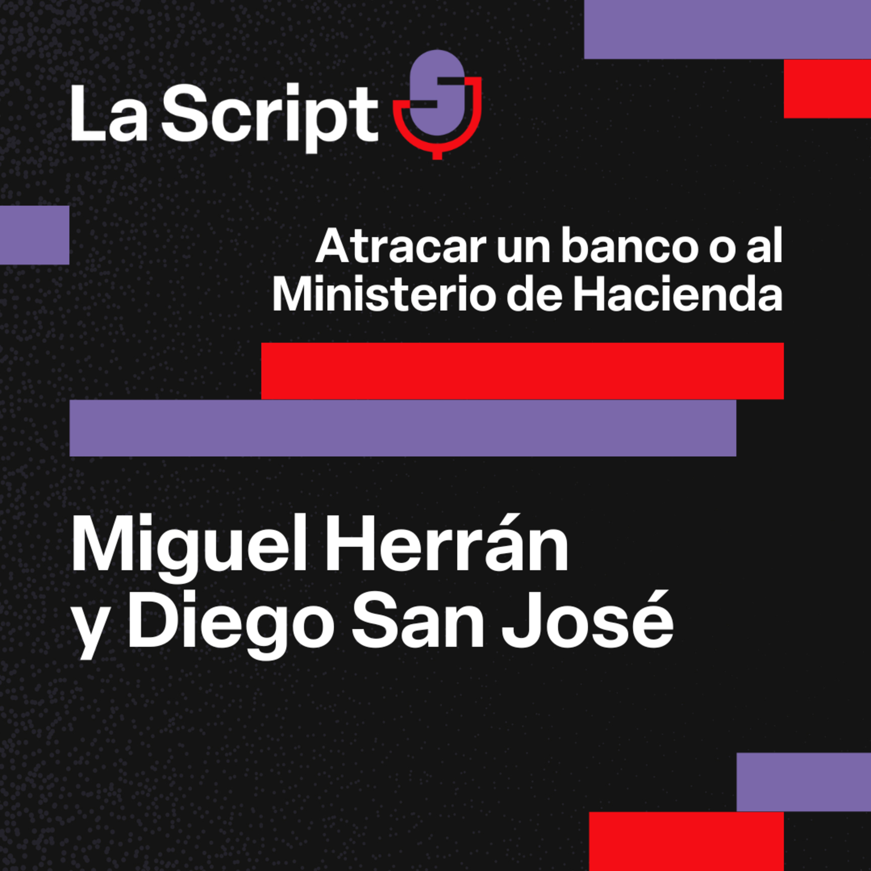 La Script | Atracar un banco o al Ministerio de Hacienda | Miguel Herrán y Diego San José episode artwork