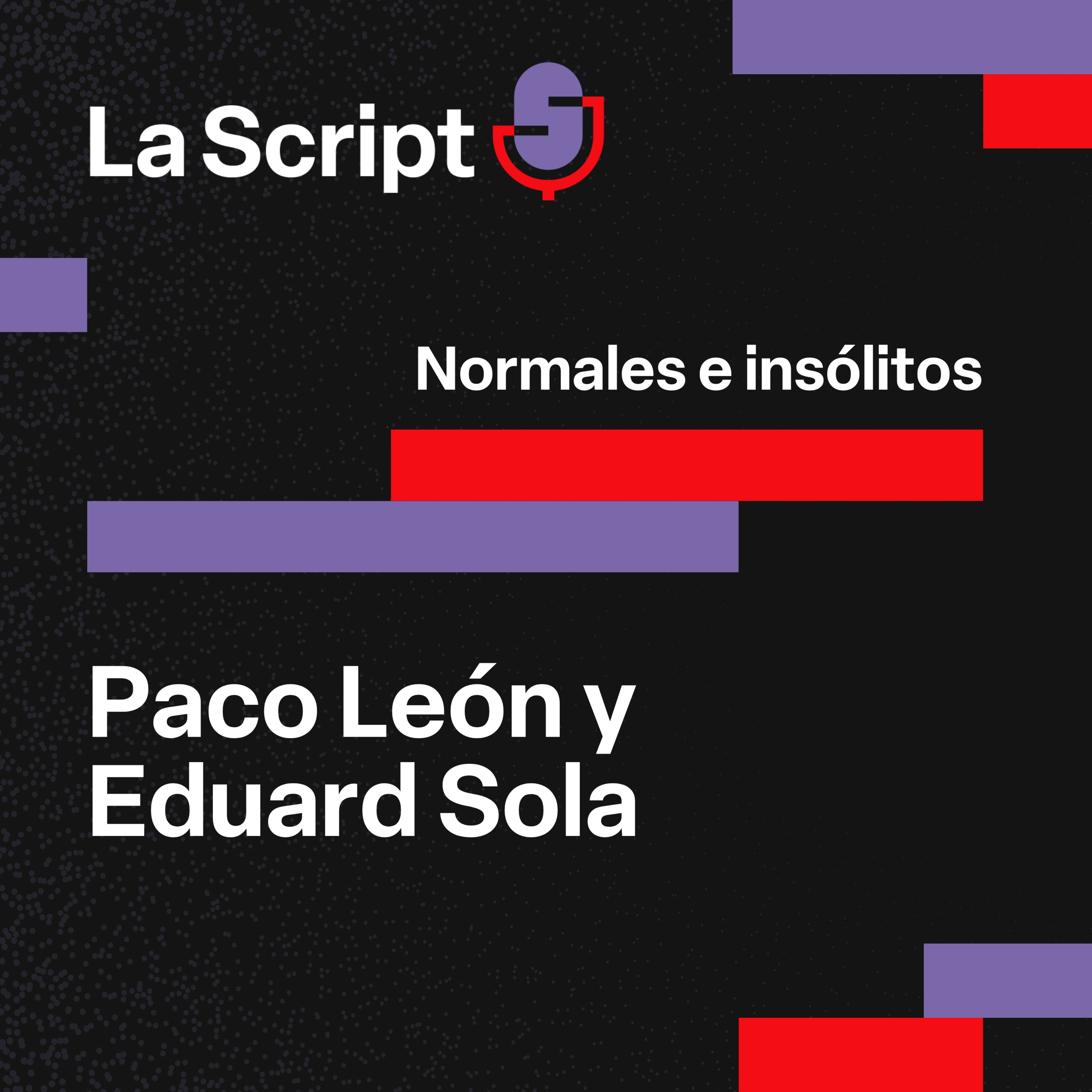 La Script | Normales e insólitos | Paco León y Eduard Sola episode artwork