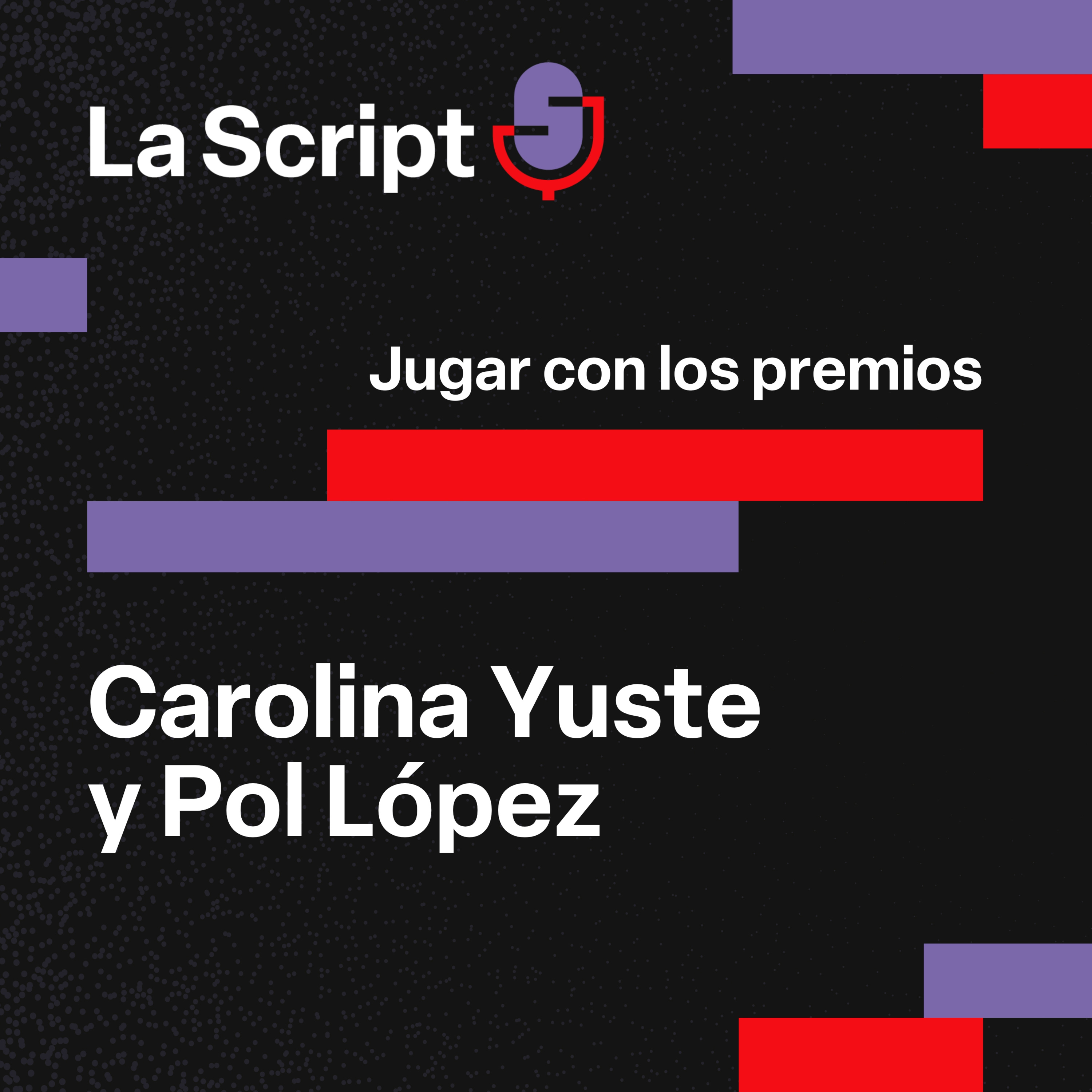La Script | Jugar con los premios | Carolina Yuste y Pol López episode artwork