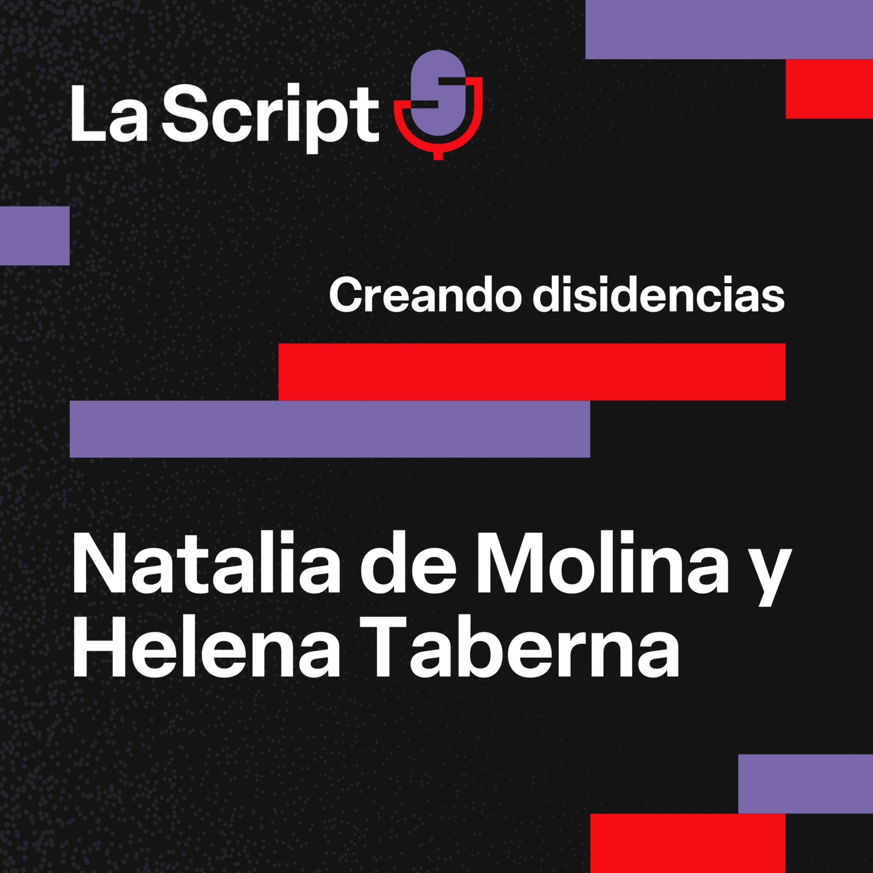 La Script | Creando disidencias | Natalia de Molina y Helena Taberna episode artwork