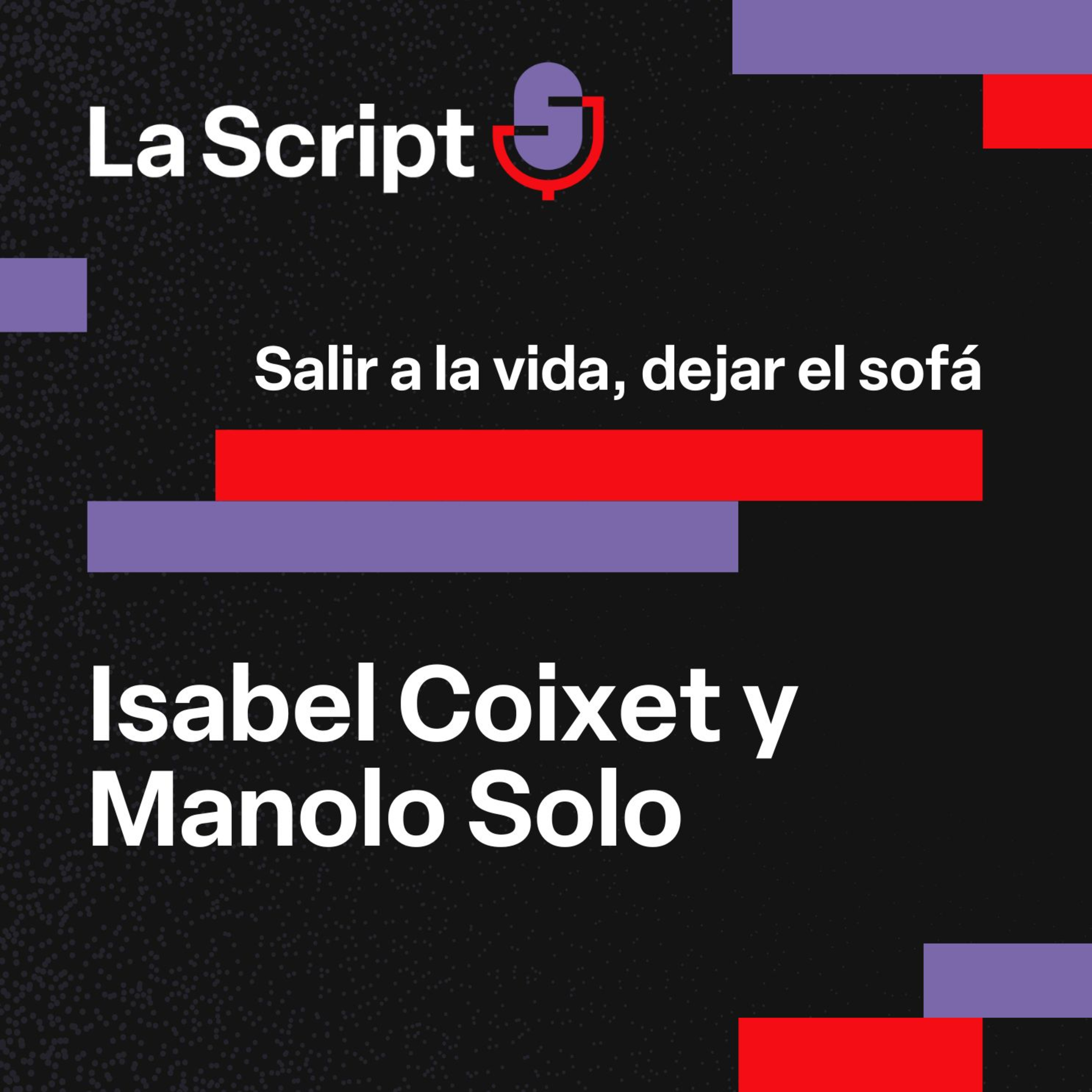 La Script | Salir a la vida, dejar el sofá | Isabel Coixet y Manolo Solo episode artwork