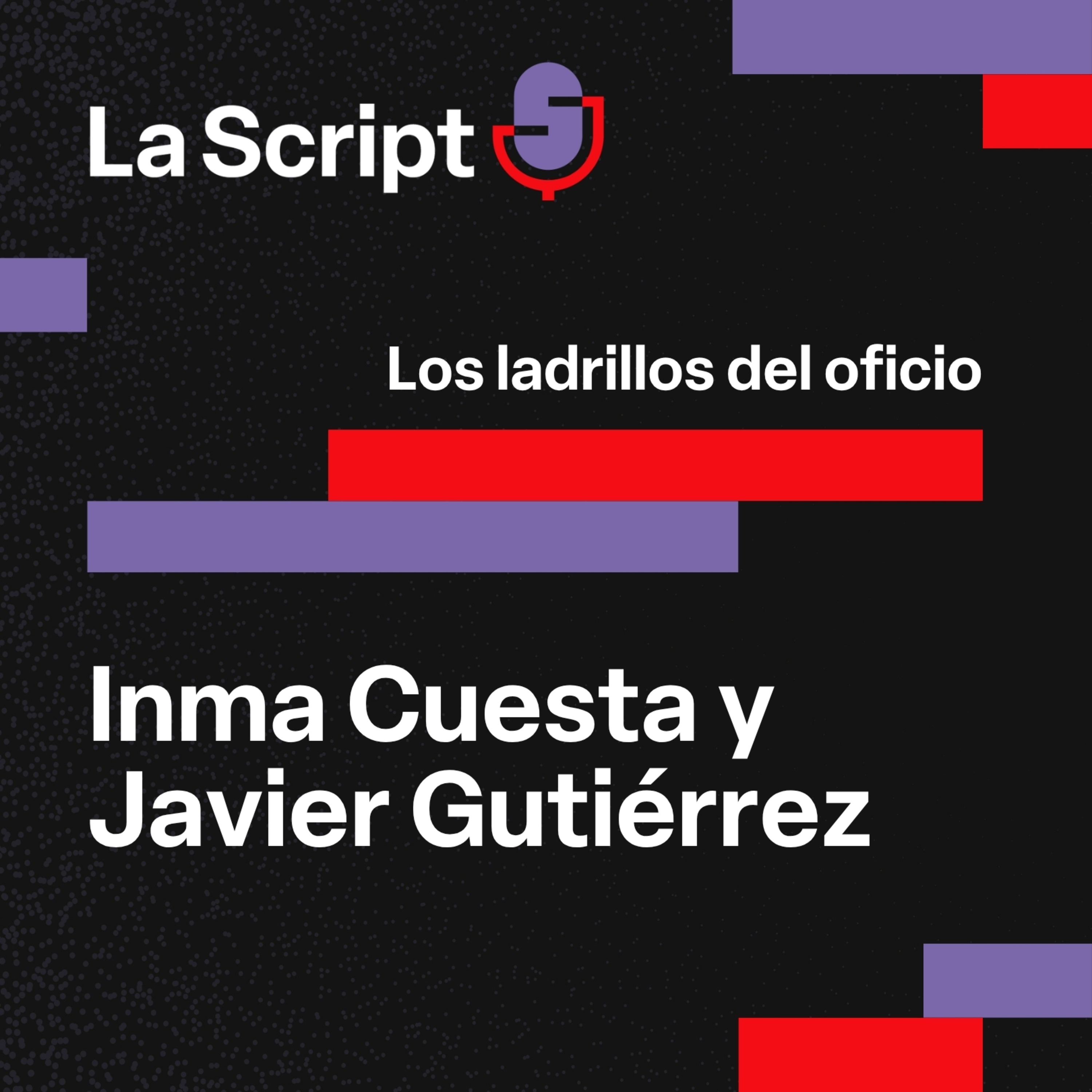 La Script | Los ladrillos del oficio (¡y una exclusiva!) | Inma Cuesta y Javier Gutiérrez episode artwork