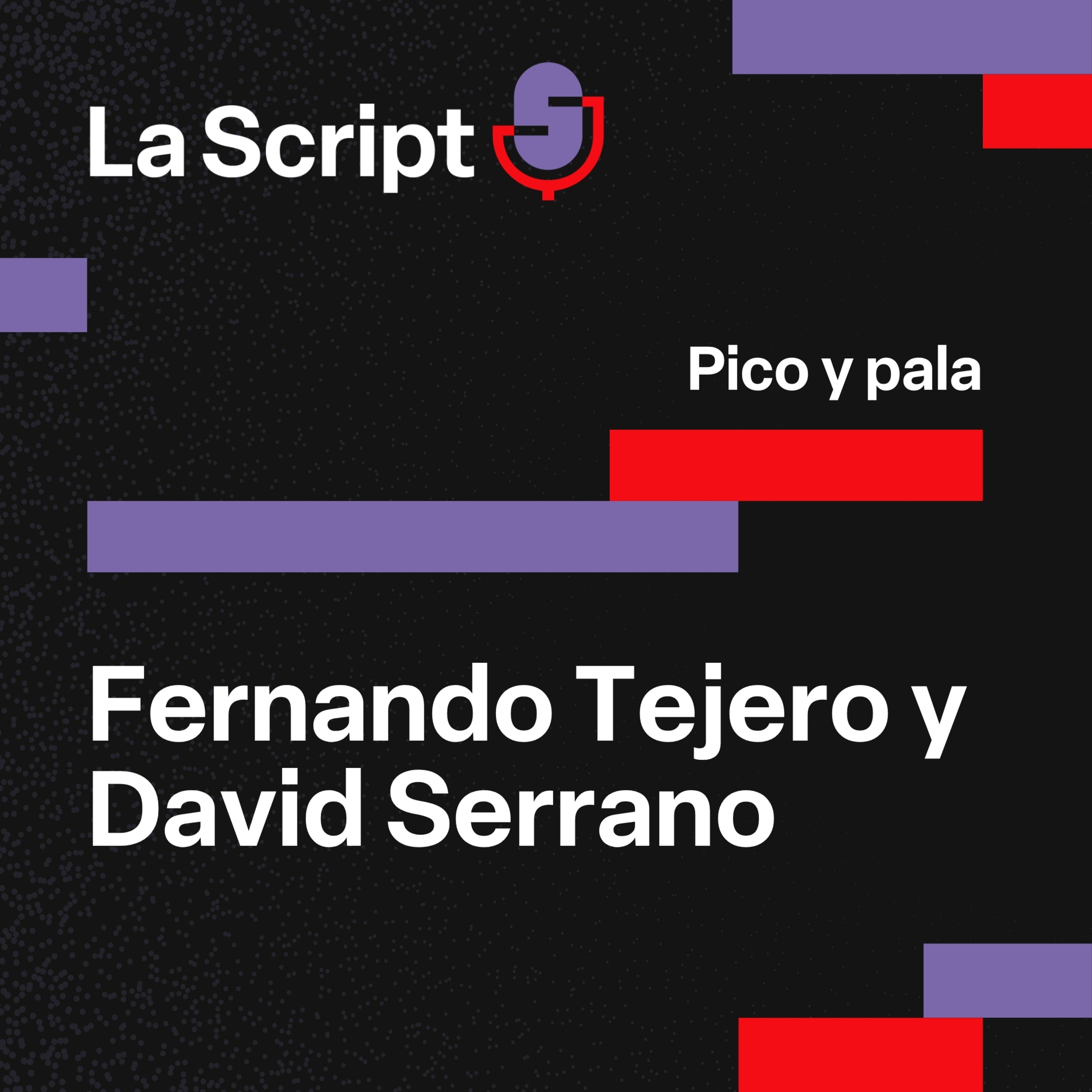 La Script | Pico y pala | Fernando Tejero y David Serrano episode artwork
