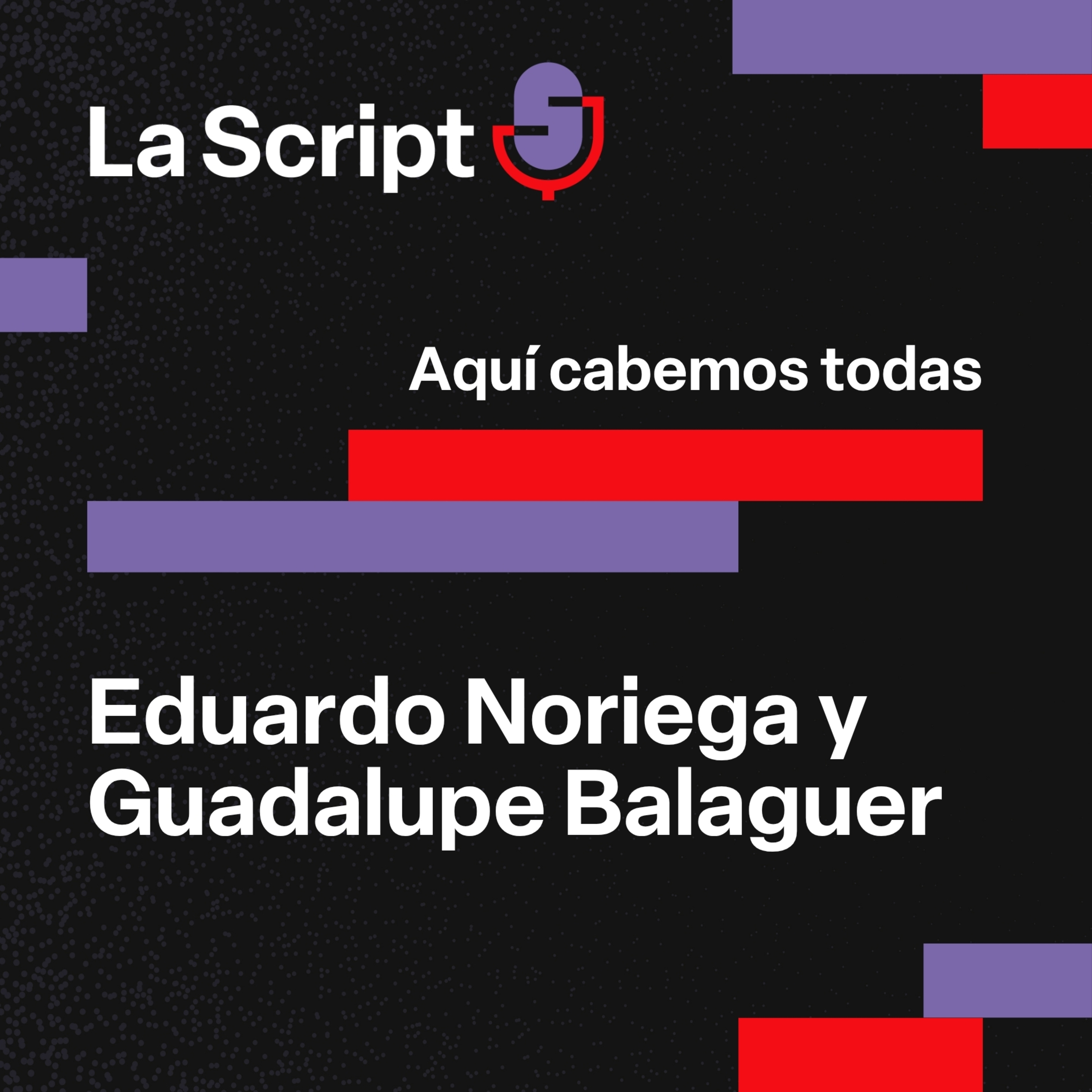La Script | Aquí cabemos todas | Eduardo Noriega y Guadalupe Balaguer episode artwork