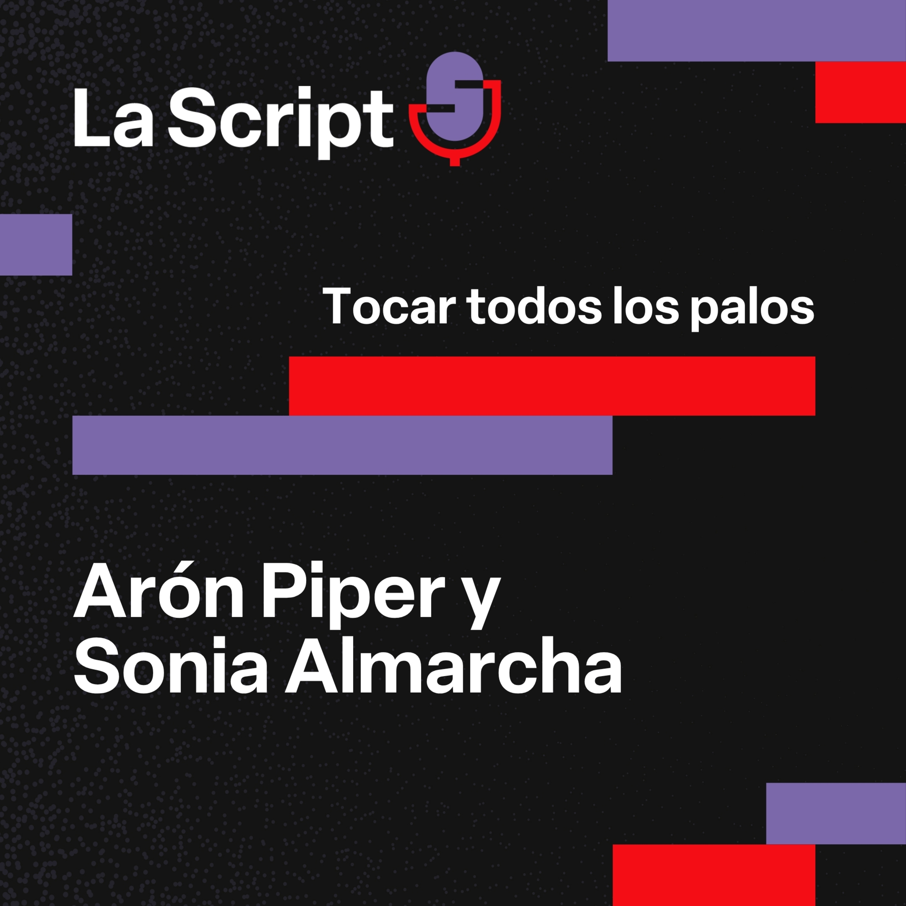 La Script | Tocar todos los palos | Arón Piper y Sonia Almarcha episode artwork