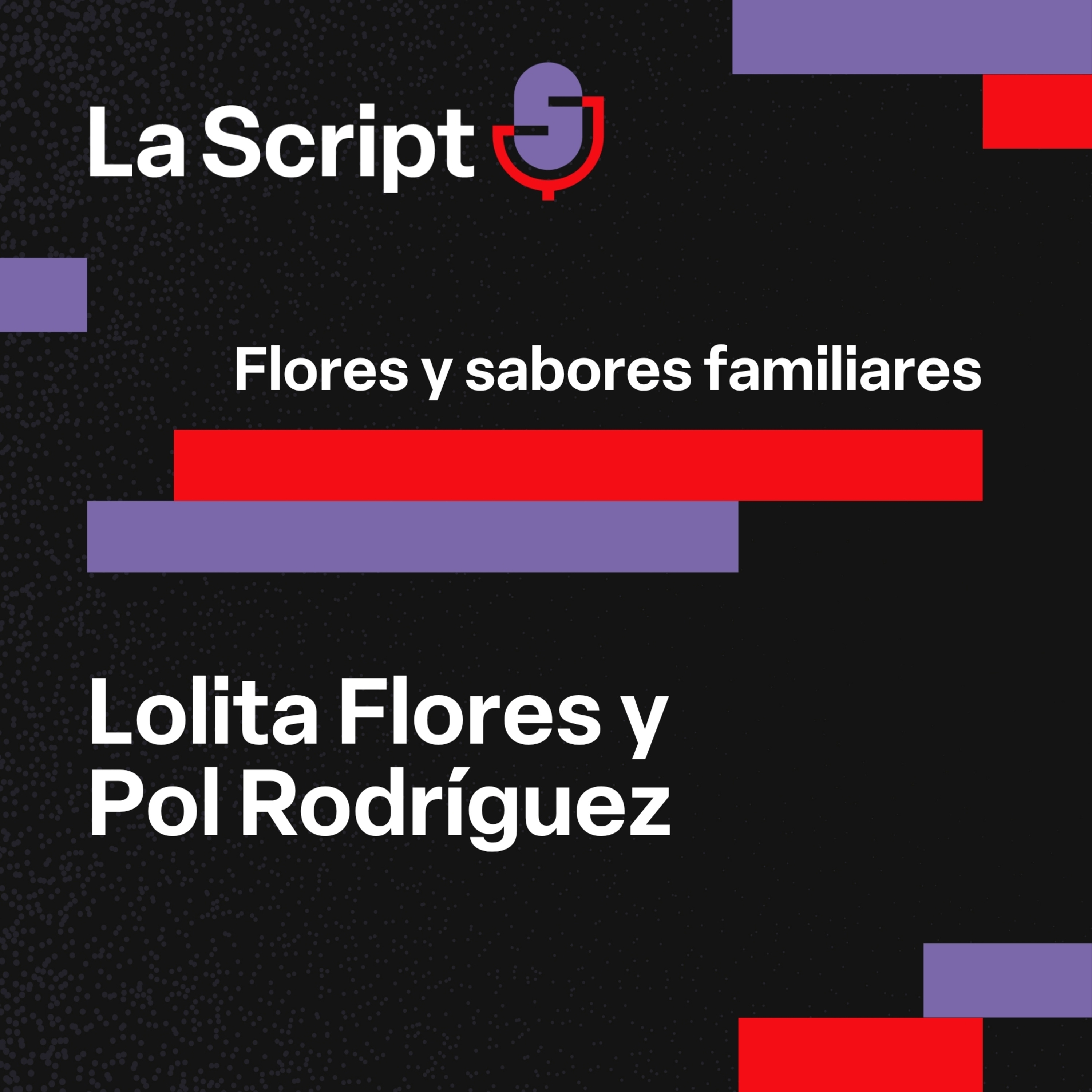 La Script | Flores y sabores familiares | Lolita Flores y Pol Rodríguez episode artwork